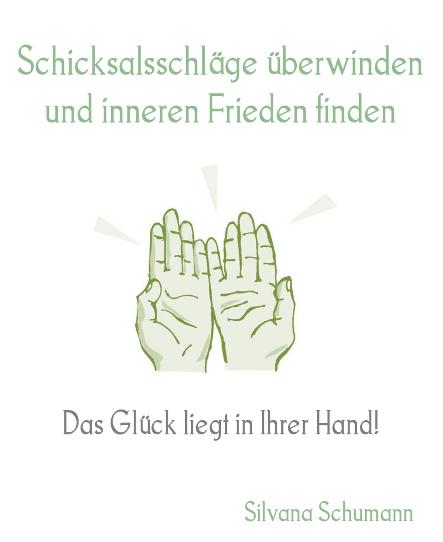 Schicksalsschläge überwinden und inneren Frieden finden: Das Glück liegt in Ihrer Hand!