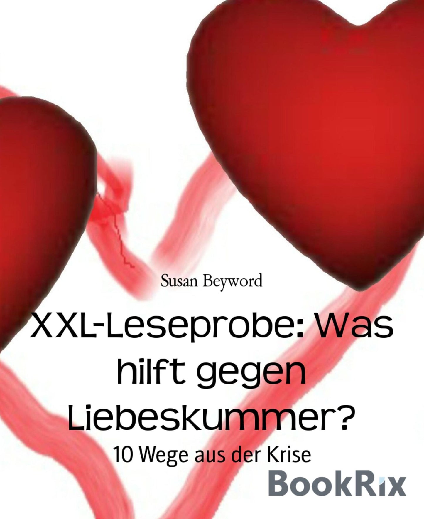 XXL-Leseprobe: Was hilft gegen Liebeskummer?: 10 Wege aus der Krise