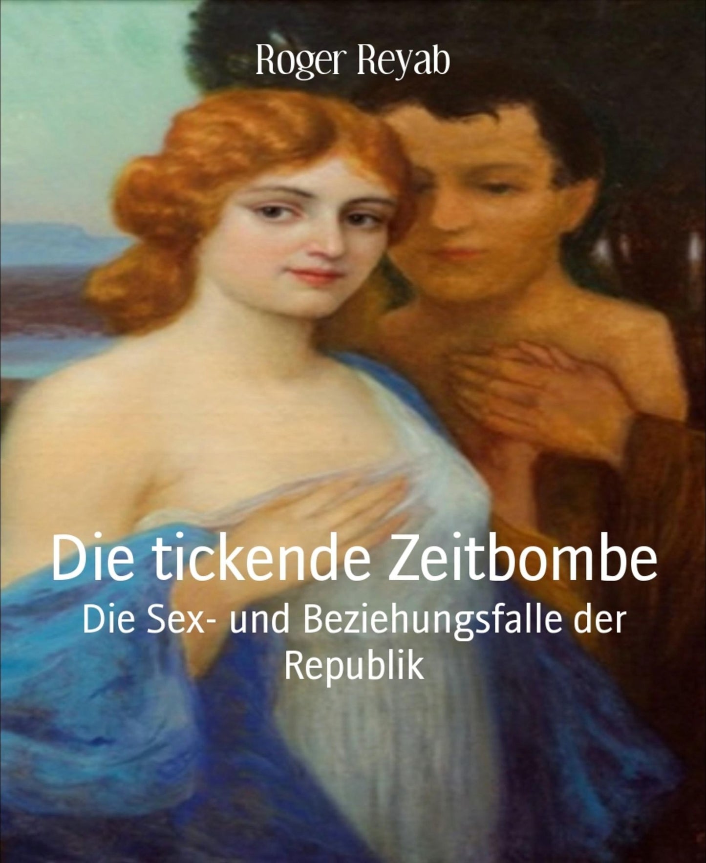 Die tickende Zeitbombe: Die Sex- und Beziehungsfalle der Republik