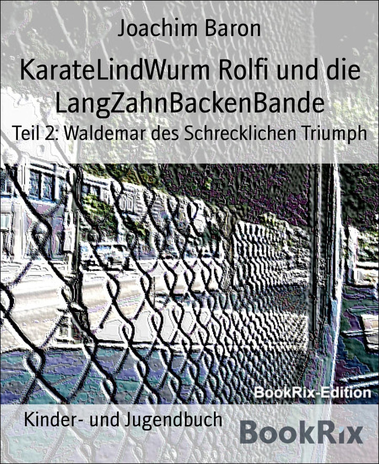 KarateLindWurm Rolfi und die LangZahnBackenBande: Teil 2: Waldemar des Schrecklichen Triumph