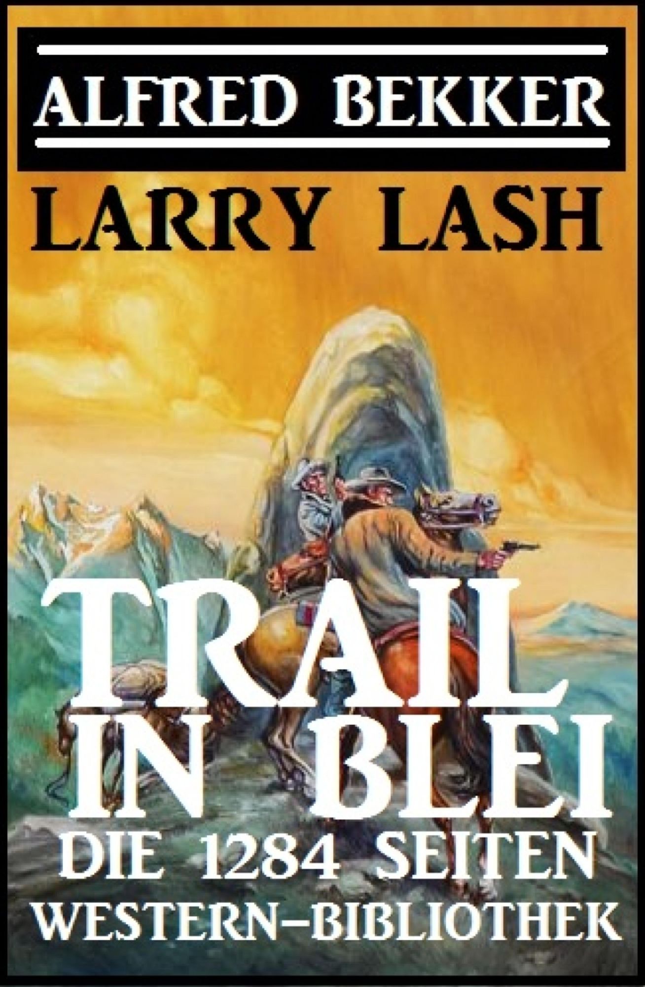 Trail in Blei: Die 1284 Seiten Western-Bibbliothek: Western Sammelband