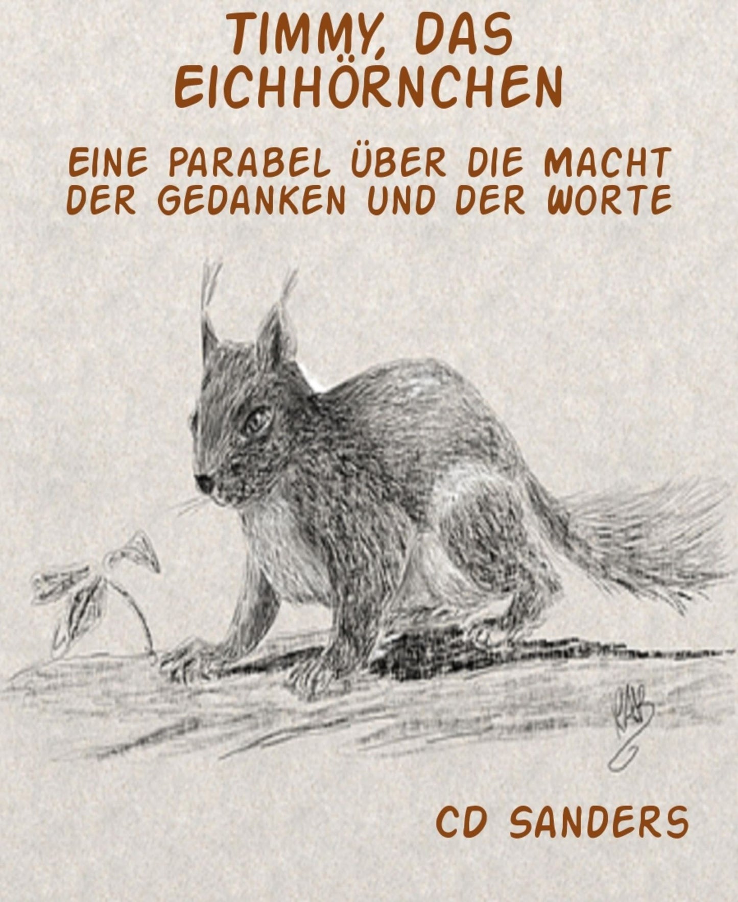 Timmy, das Eichhörnchen: Eine Parabel über die Macht der Gedanken und der Worte