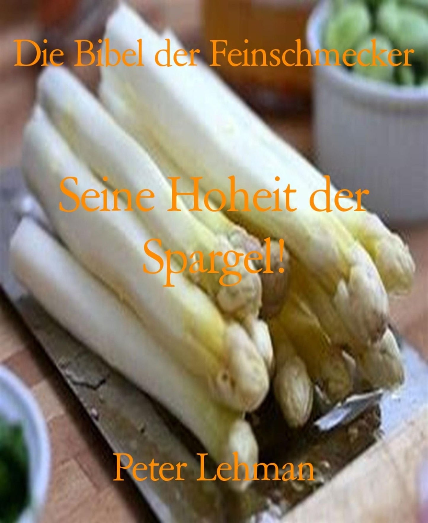 Die Bibel der Feinschmecker: Spargel