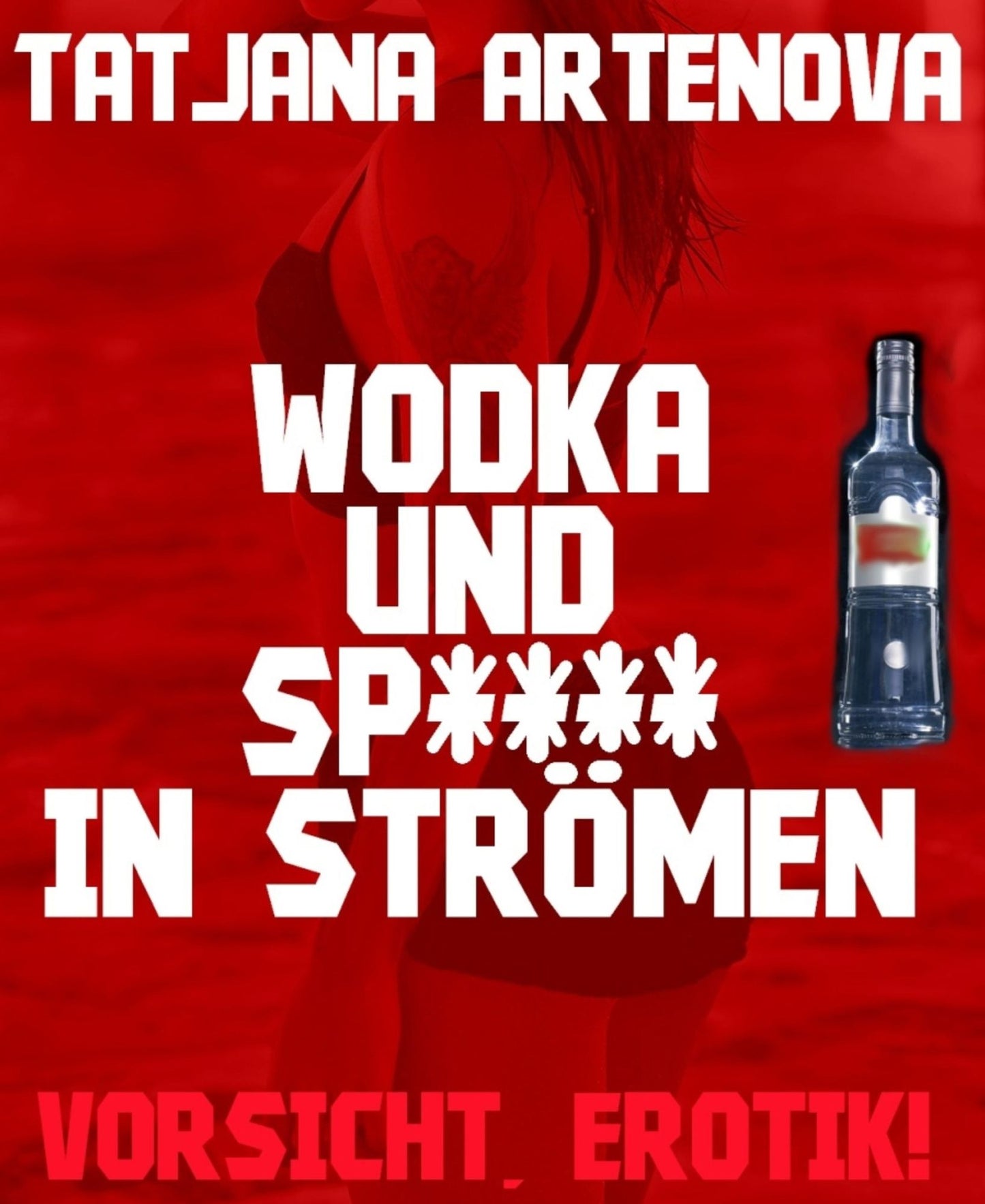 Wodka und Sp**** in Strömen: Vorsicht, Erotik!