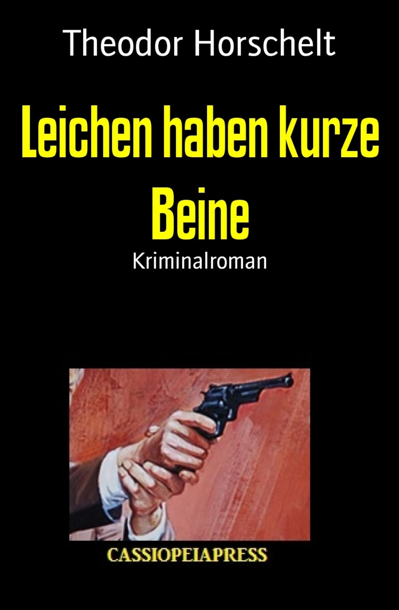 Leichen haben kurze Beine: Kriminalroman