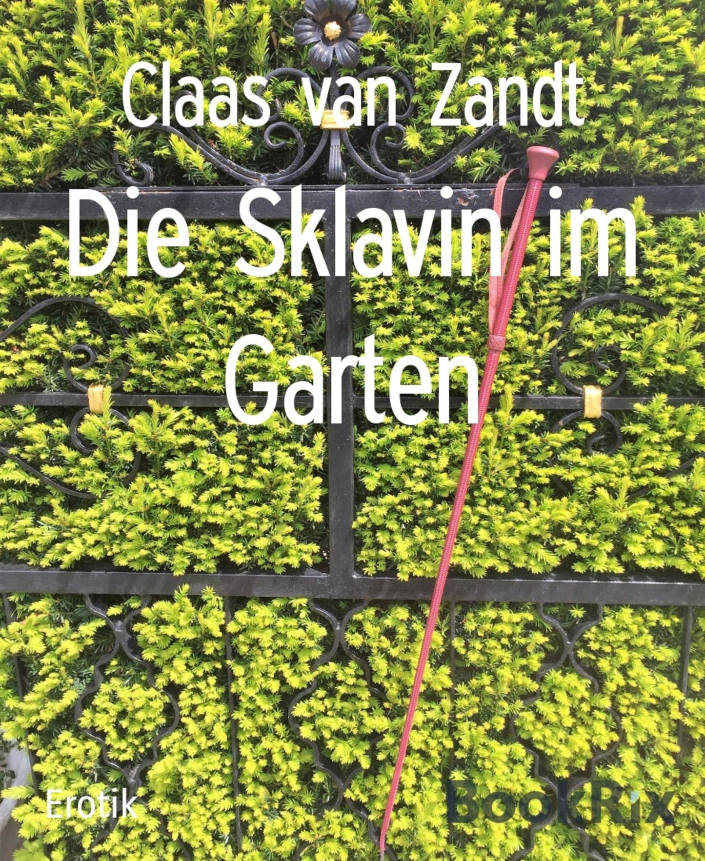 Die Sklavin im Garten: Eine BDSM-Erzählung