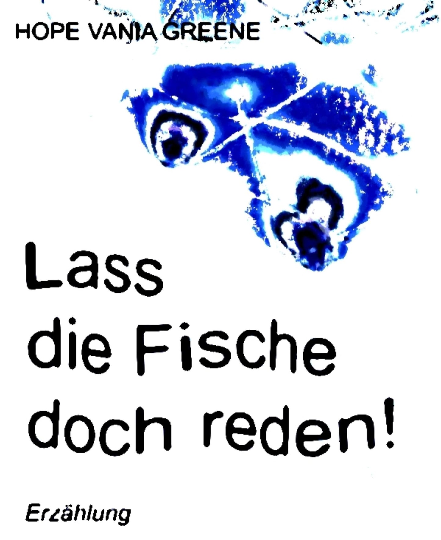 Lass die Fische doch reden!: Erzählung