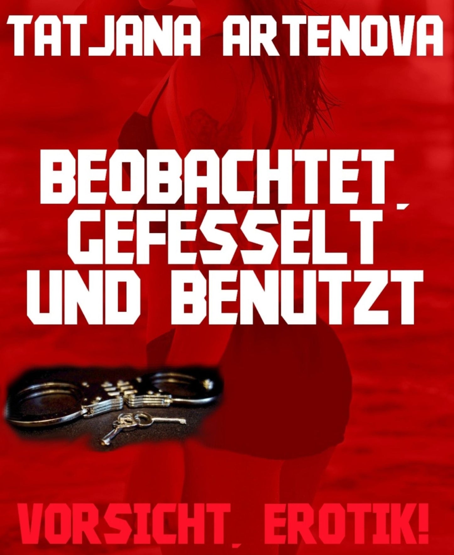 Beobachtet, gefesselt und benutzt: Vorsicht, Erotik!