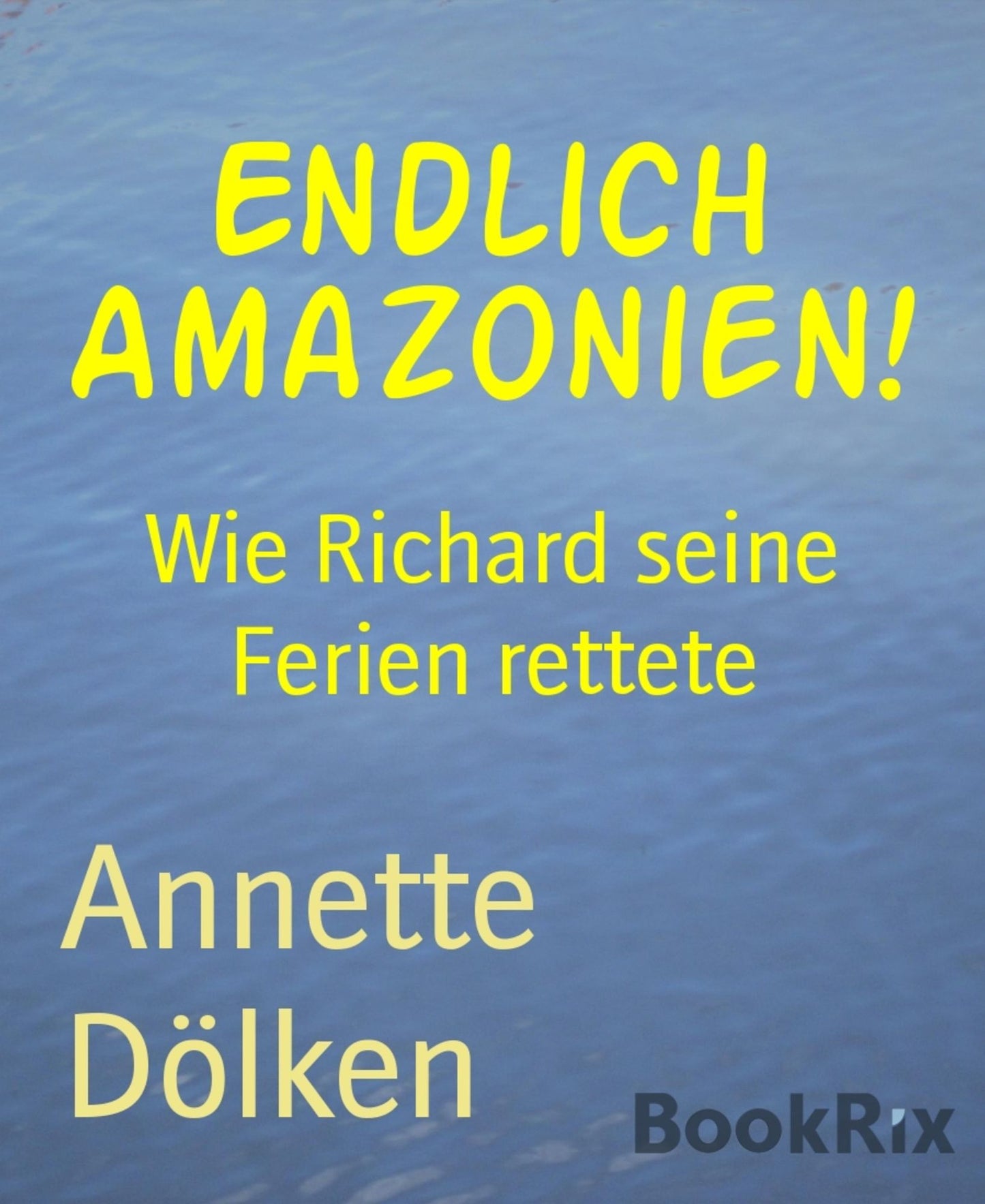 Endlich Amazonien!: Wie Richard seine Ferien rettete