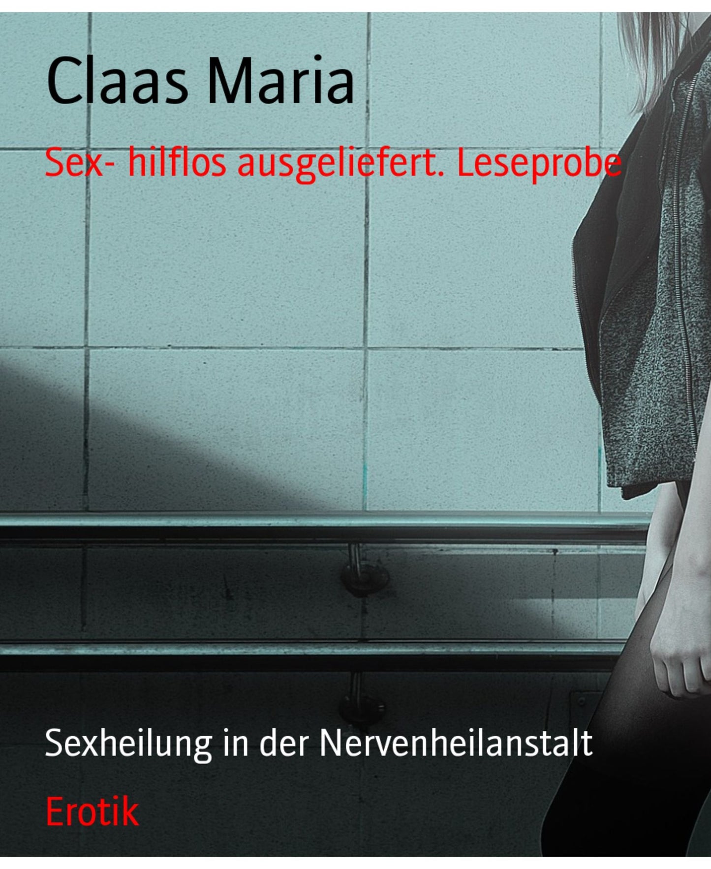 Sex- hilflos ausgeliefert. Leseprobe: Sexheilung in der Nervenheilanstalt