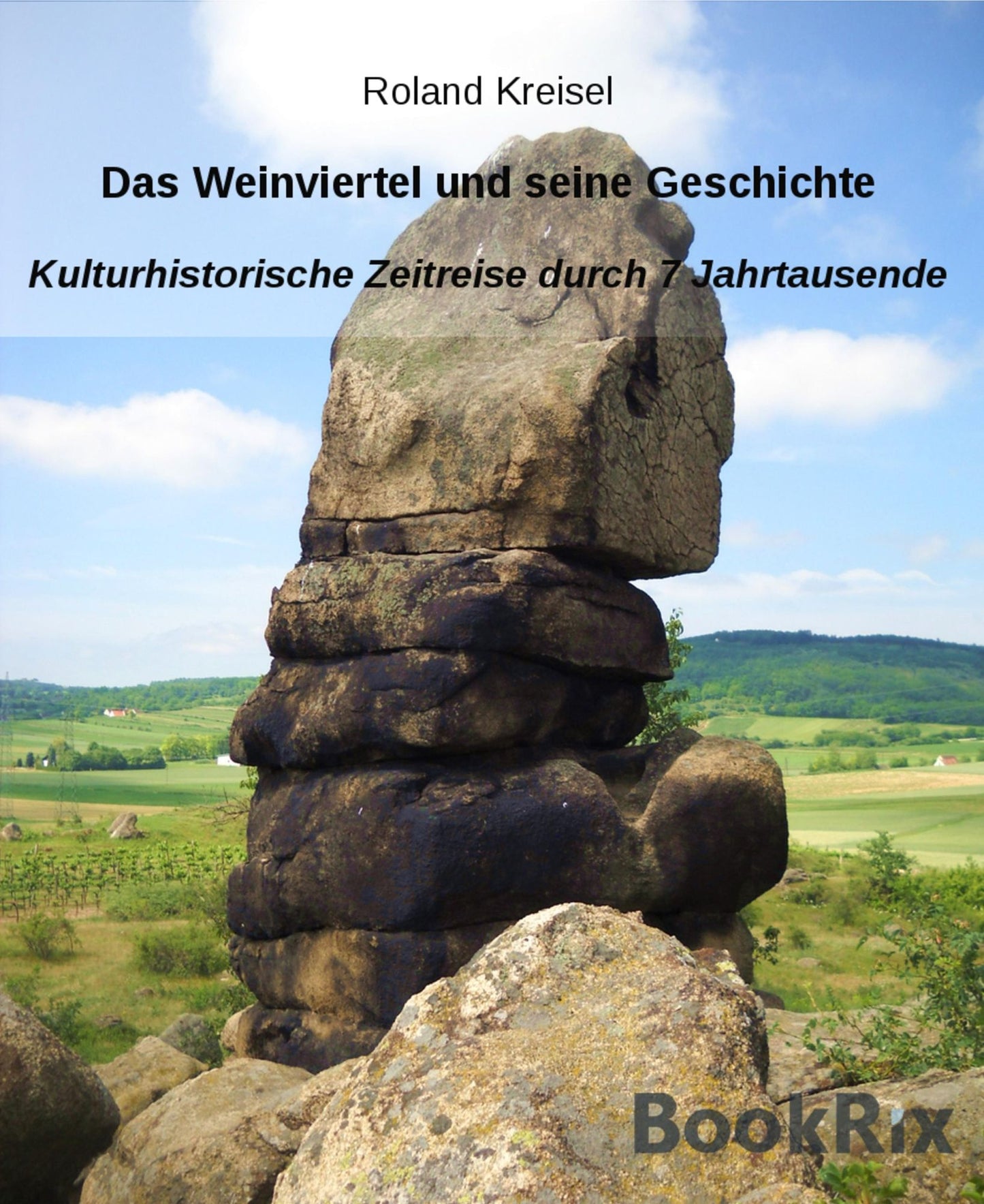 Das Weinviertel und seine Geschichte: Kulturhistorische Zeitreise durch 7 Jahrtausende