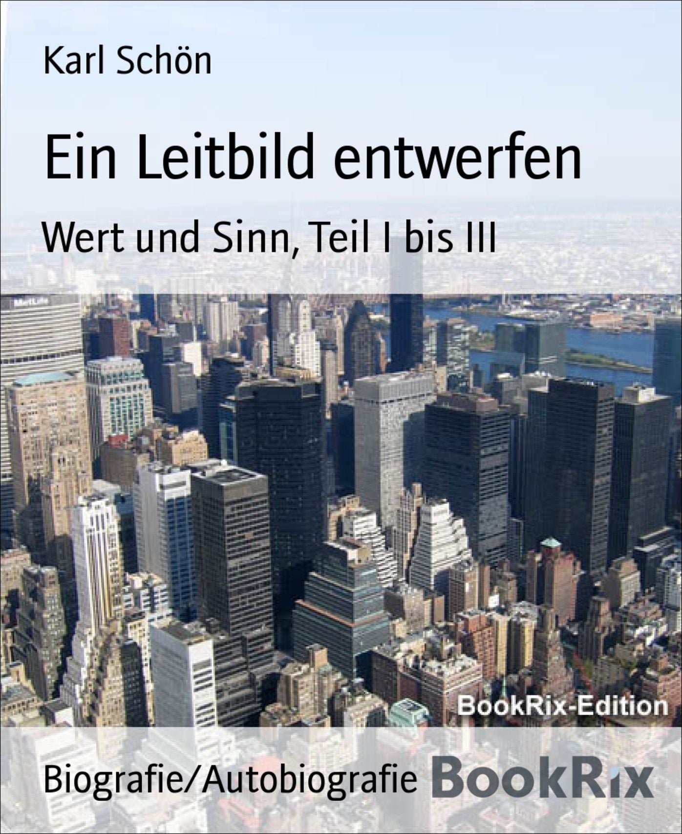 Ein Leitbild entwerfen: Wert und Sinn, Teil I bis III