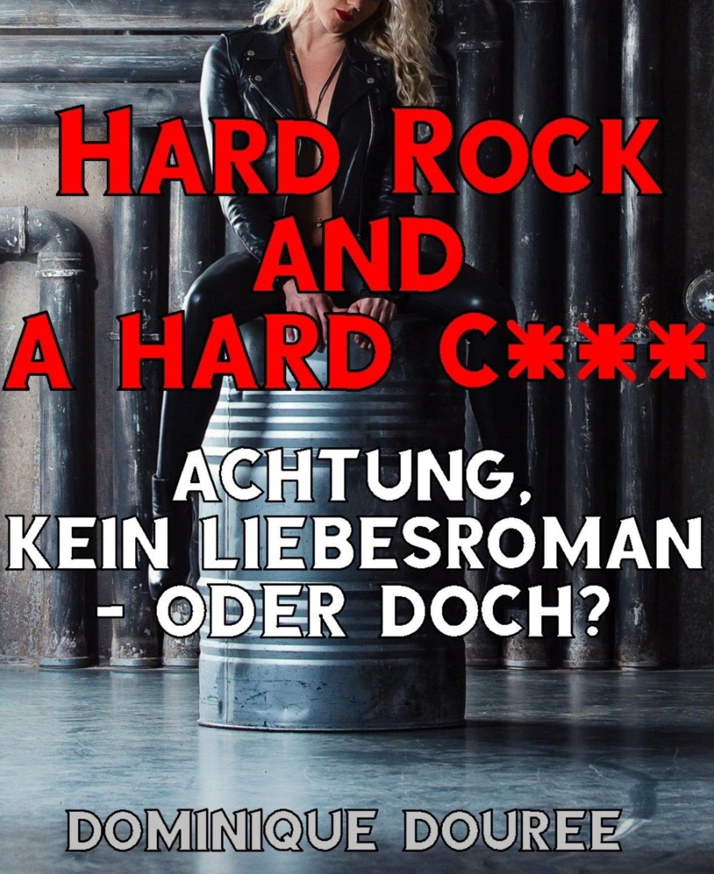 Hard Rock and a hard c***: Achtung, kein Liebesroman - oder doch?