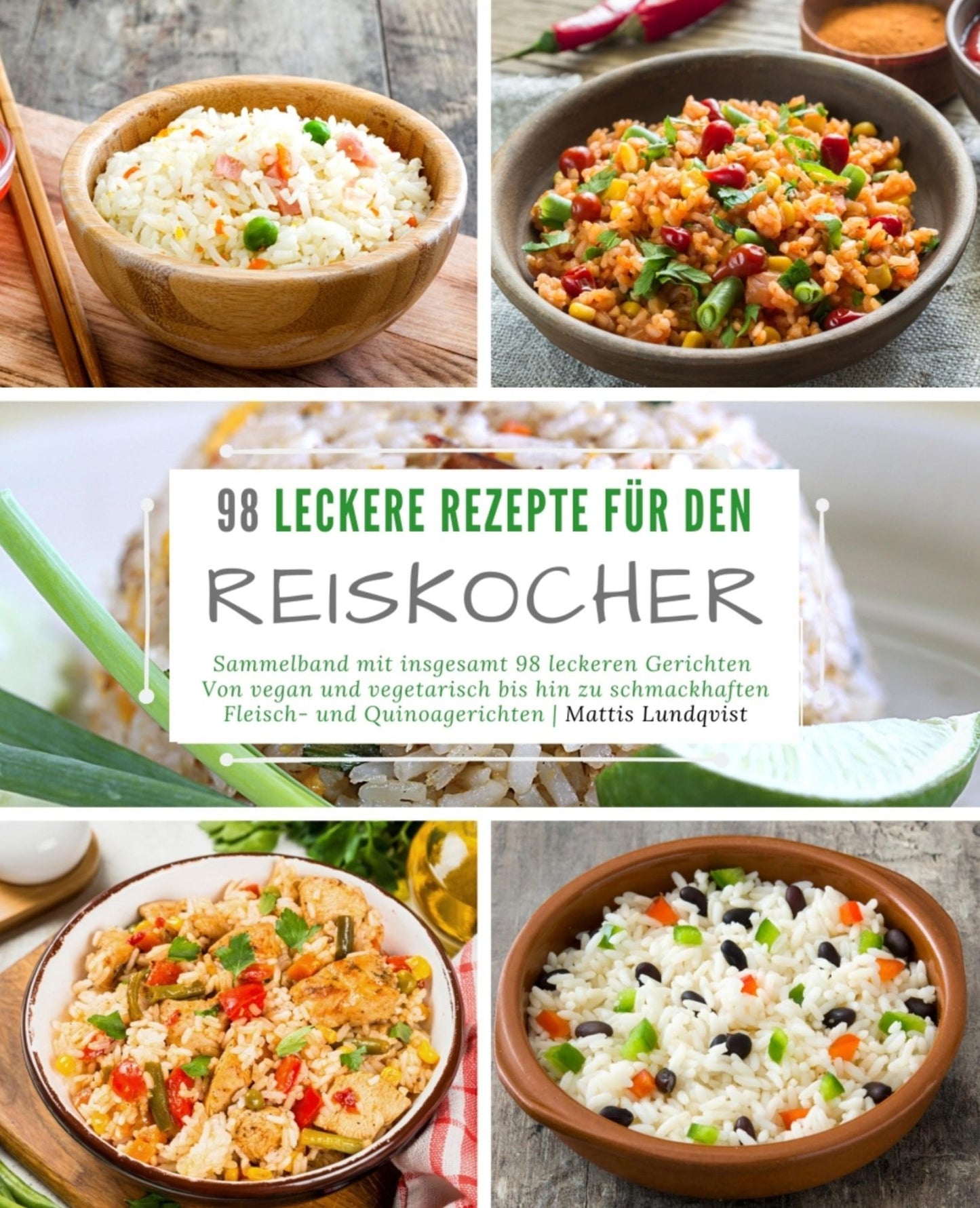 98 leckere Rezepte für den Reiskocher: Sammelband mit insgesamt 98 leckeren Gerichten: Von vegan und vegetarisch bis hin zu schmackhaften Fleisch- und Quinoagerichten