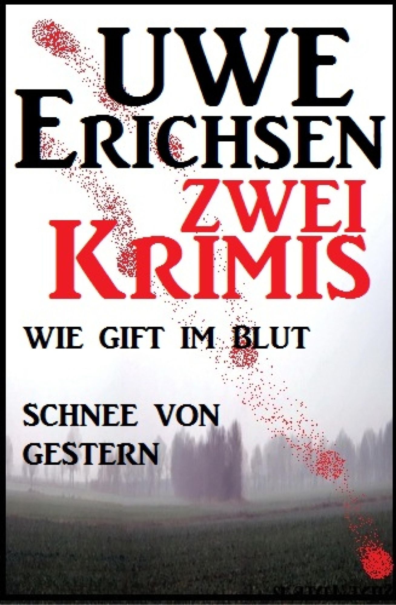 Zwei Uwe Erichsen Krimis: Wie Gift im Blut/ Schnee von gestern
