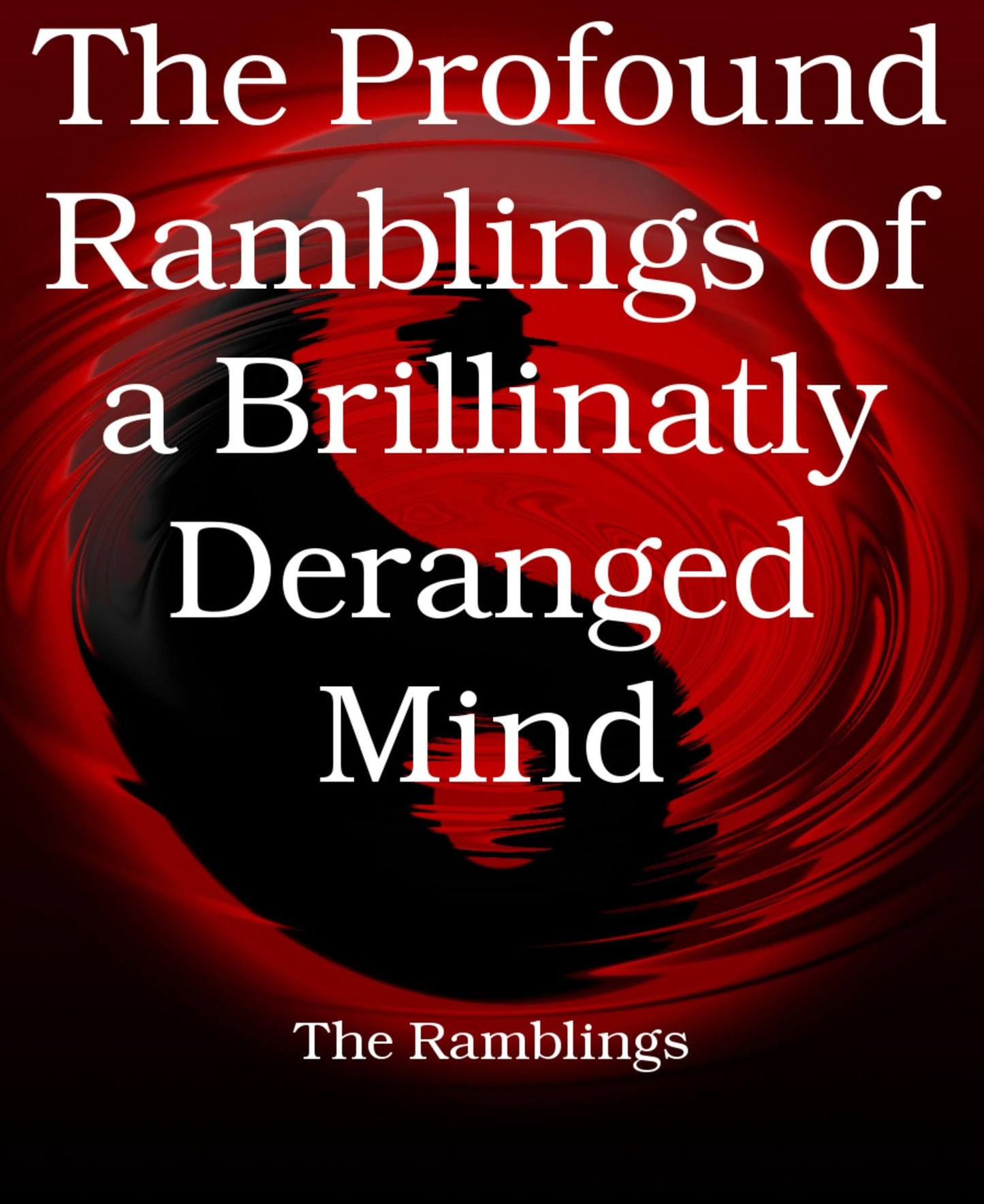 The Profound Ramblings of a Brillinatly Deranged Mind: The Ramblings