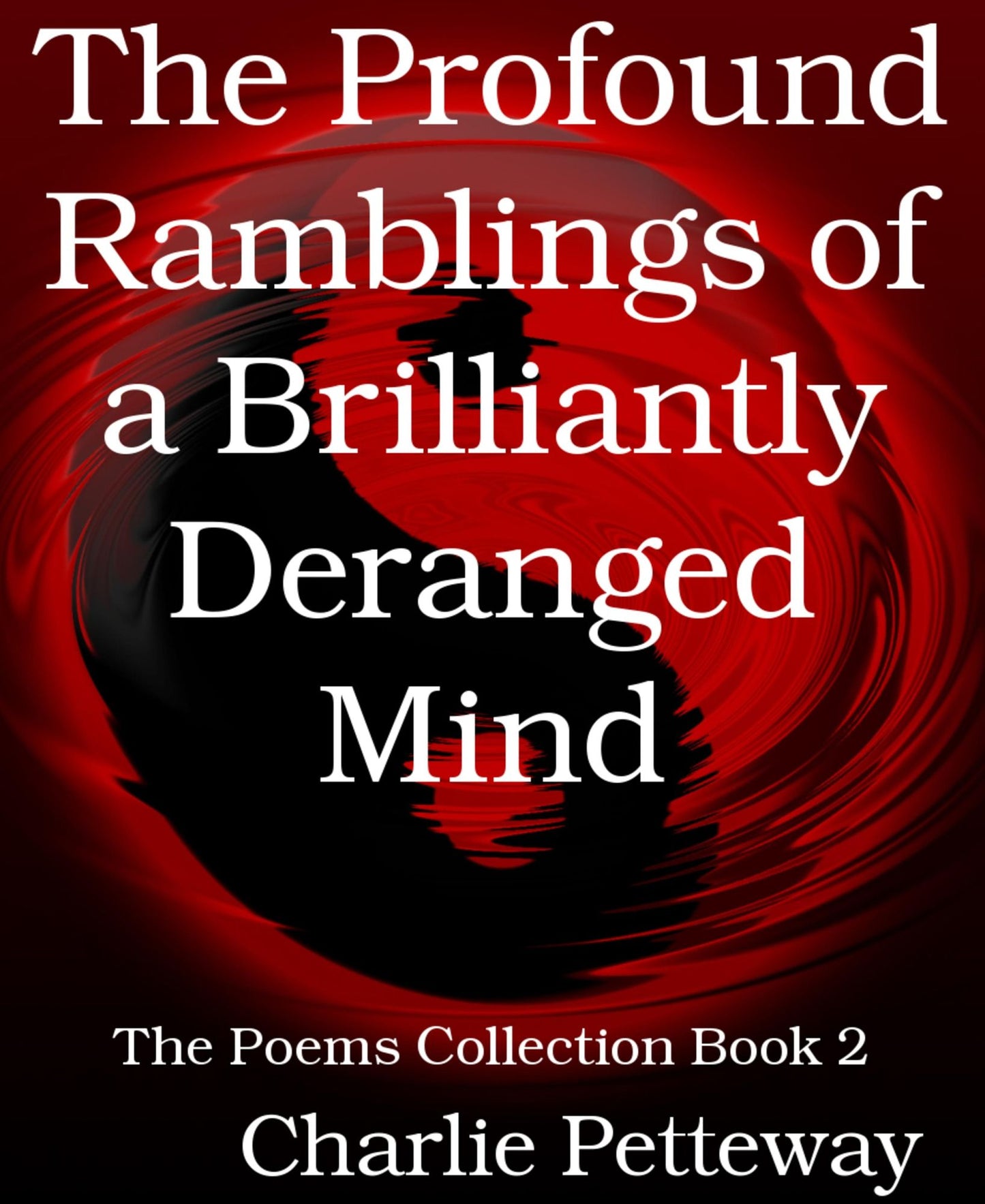 The Profound Ramblings of a Brilliantly Deranged Mind: The Poems Collection Book 2