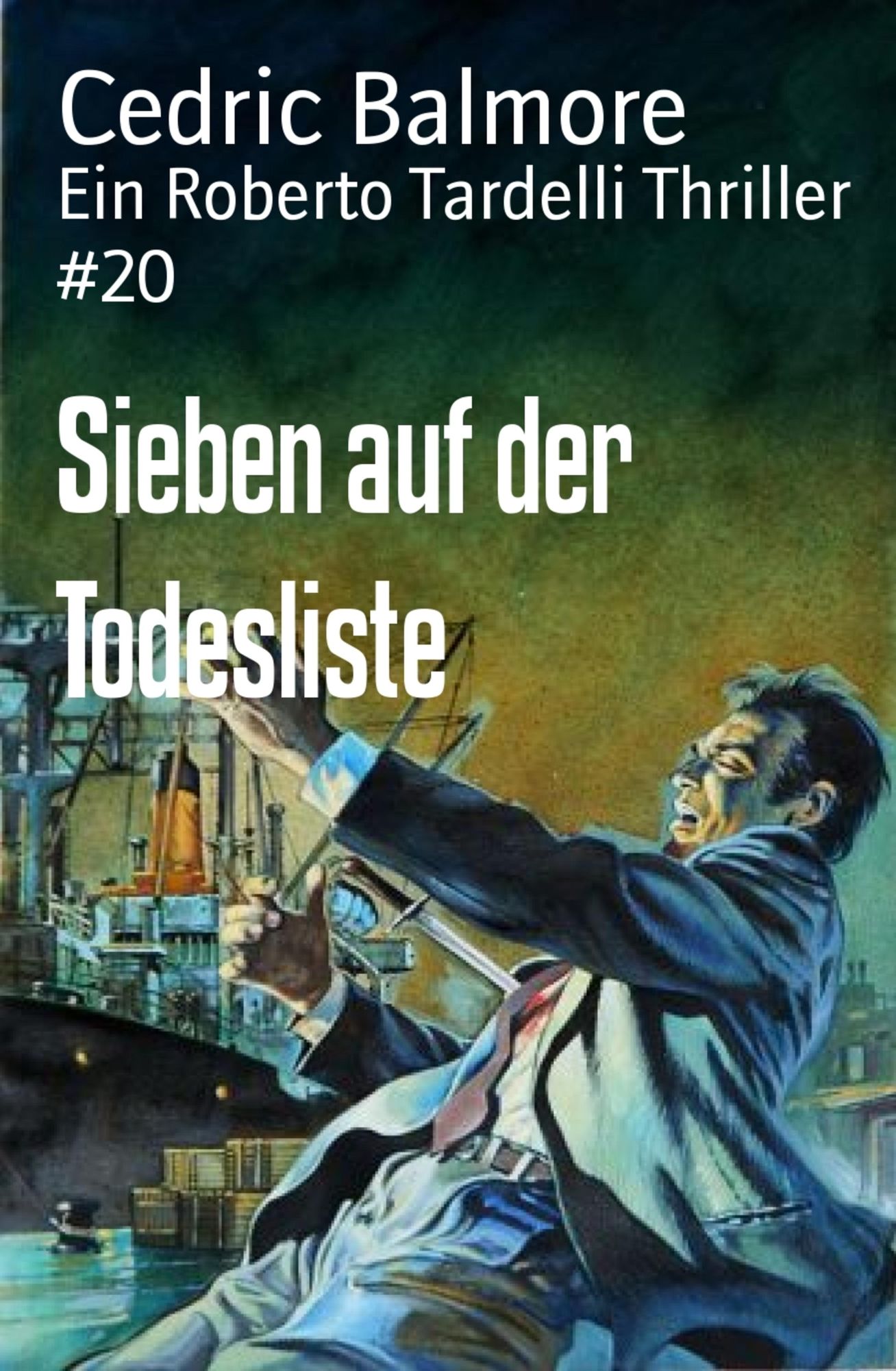 Sieben auf der Todesliste: Ein Roberto Tardelli Thriller #20