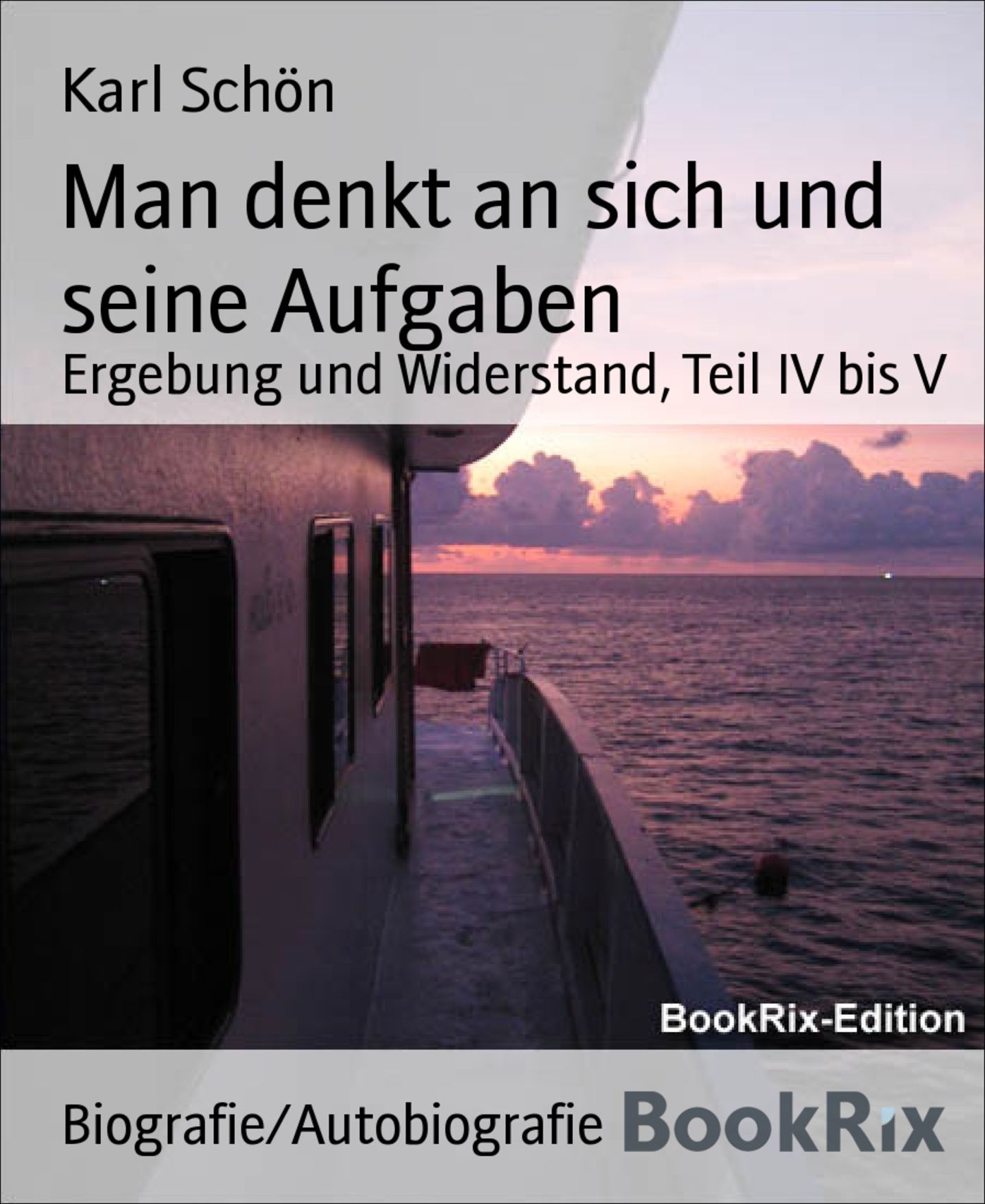 Man denkt an sich und seine Aufgaben: Ergebung und Widerstand, Teil IV bis V