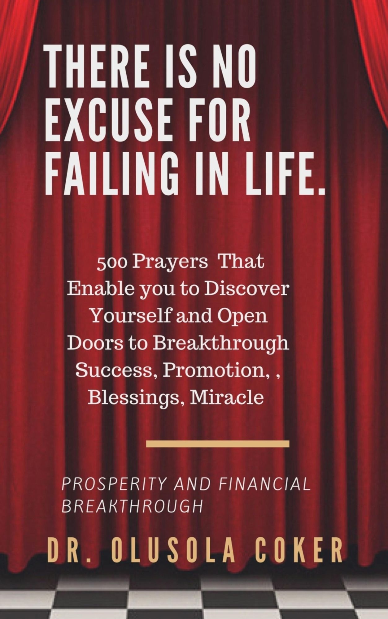 There is no excuse for failing in life:: 500 prayers that enable you to discover yourself and open doors to breakthrough