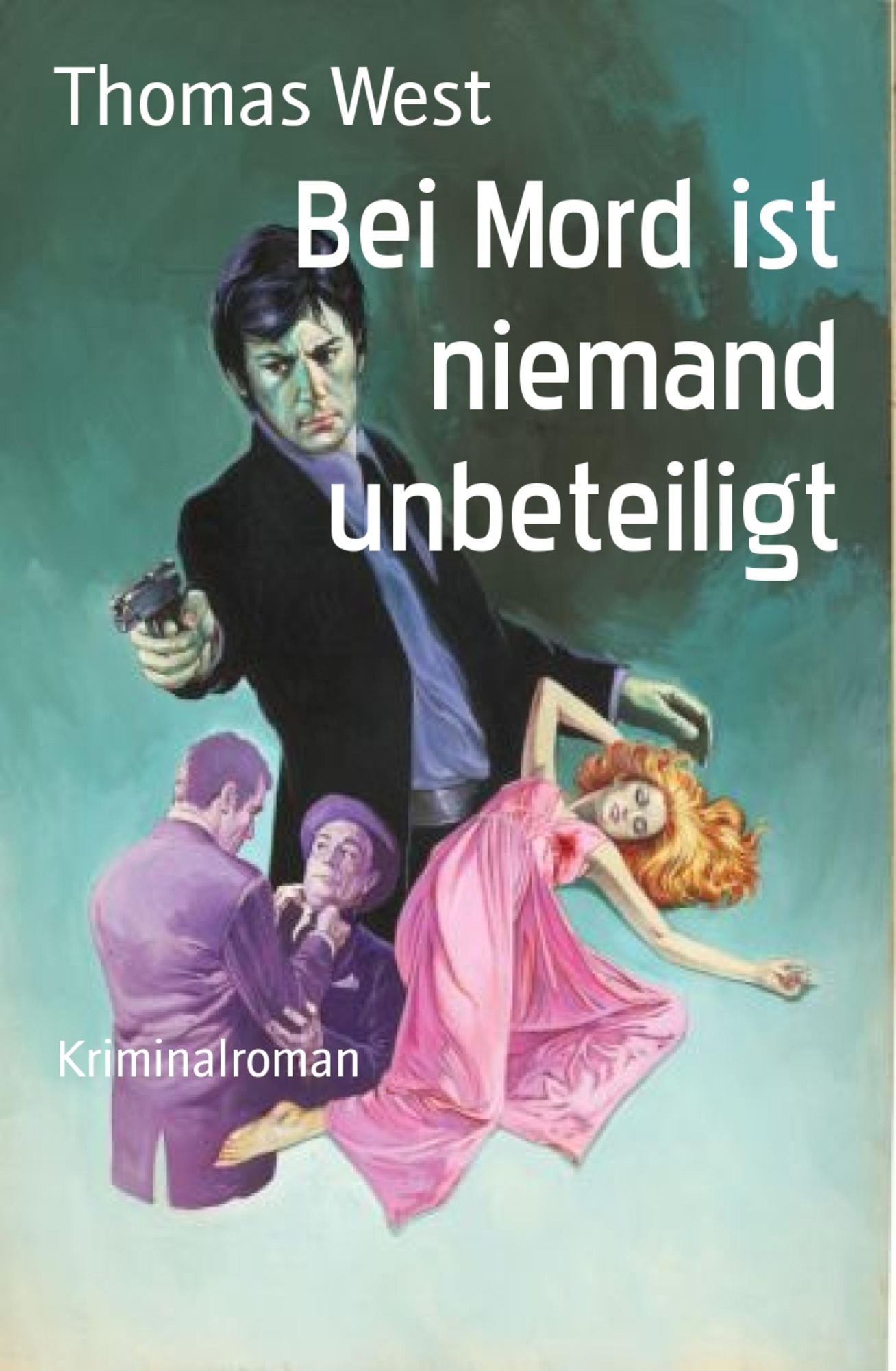 Bei Mord ist niemand unbeteiligt: Kriminalroman