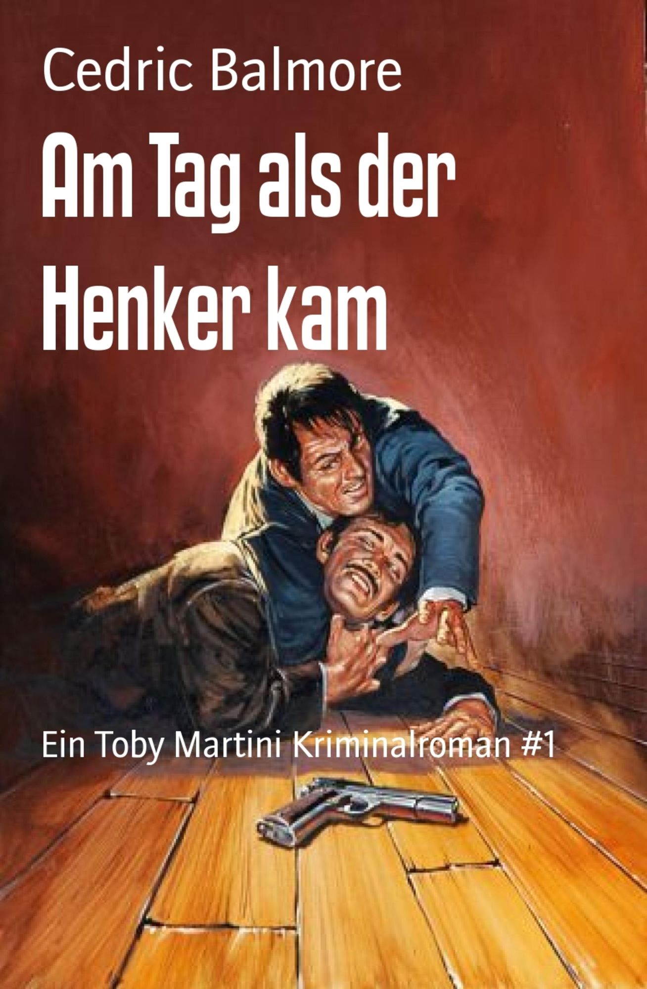 Am Tag als der Henker kam: Ein Toby Martini Kriminalroman #1