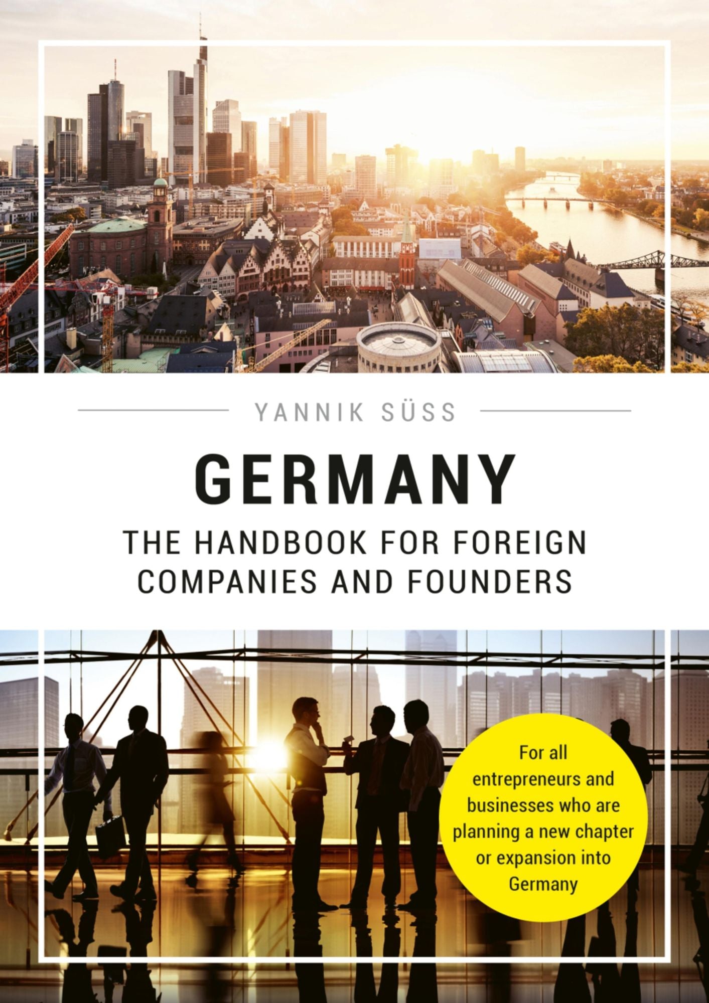 Germany - The Handbook for Foreign Companies and Founders: For all entrepreneurs and businesses who are planning a new chapter or expansion into Germany