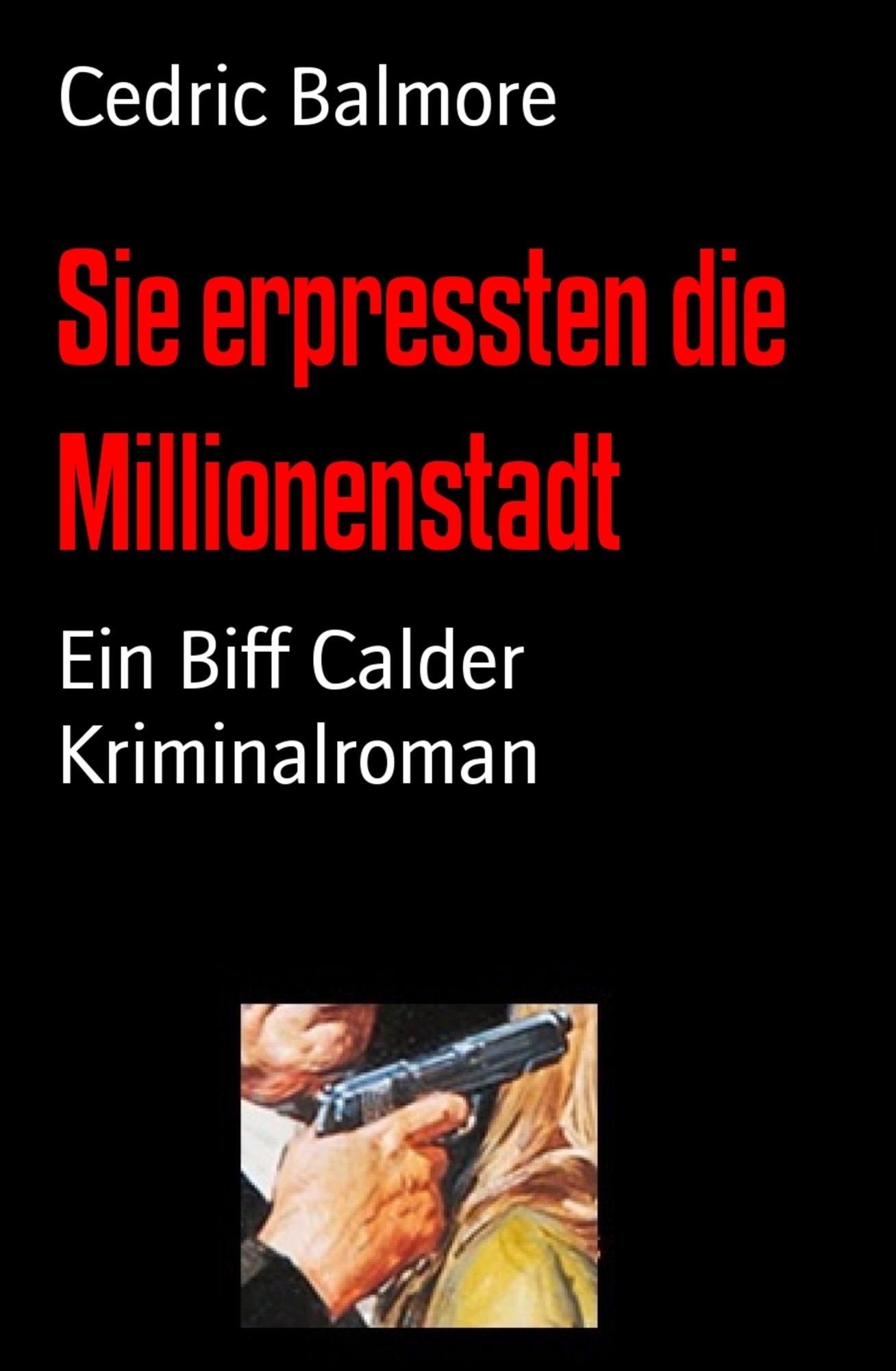 Sie erpressten die Millionenstadt: Ein Biff Calder Kriminalroman