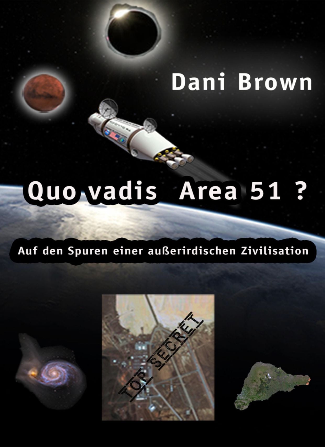 Quo vadis Area 51?: Auf den Spuren einer außerirdischen Zivilisation