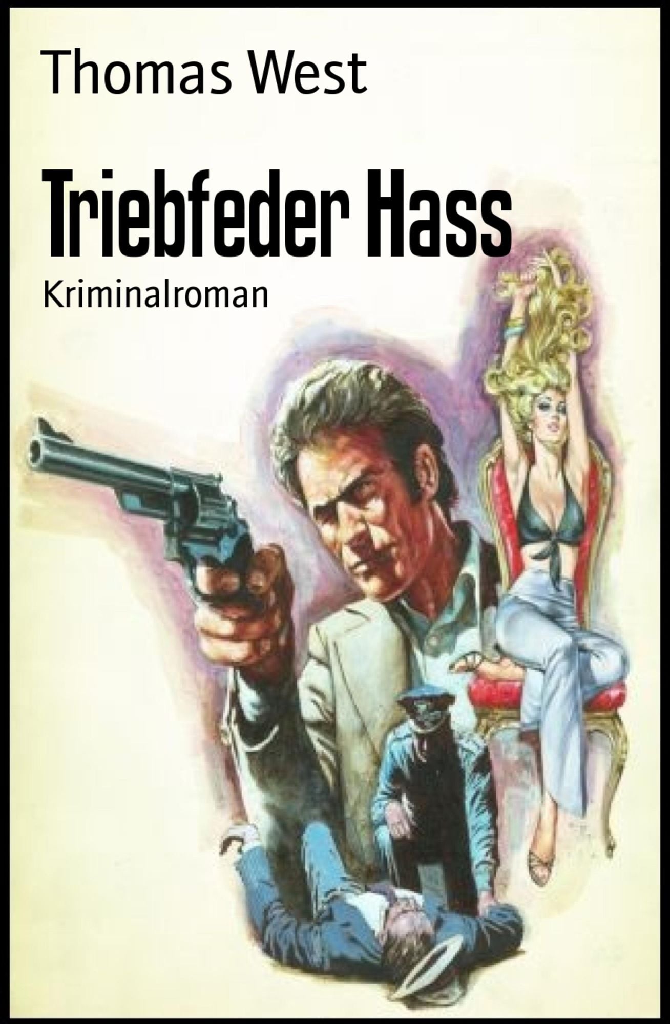 Triebfeder Hass: Kriminalroman