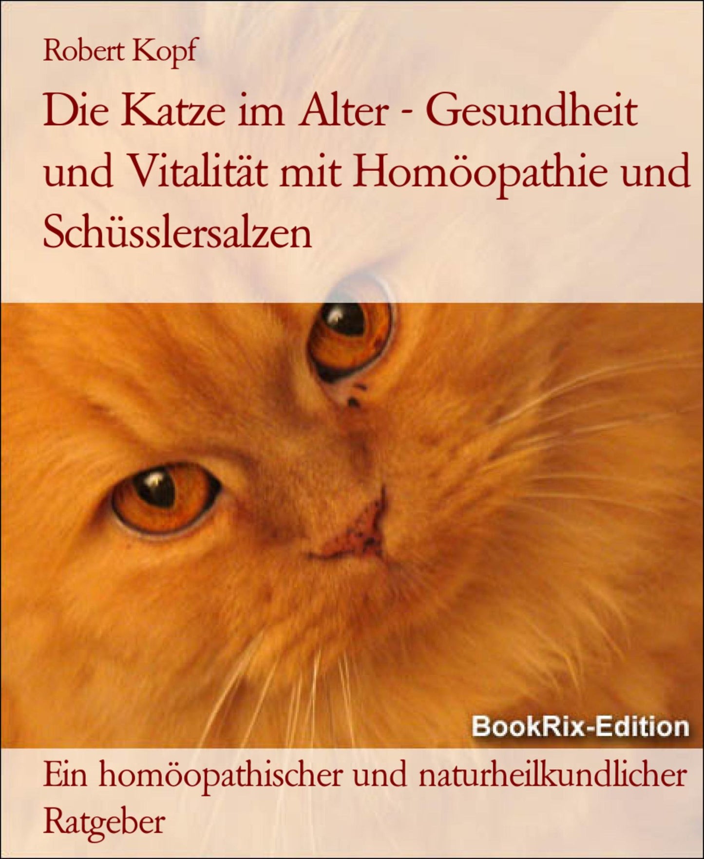 Die Katze im Alter - Gesundheit und Vitalität mit Homöopathie, Schüsslersalzen (Biochemie) und Naturheilkunde: Ein homöopathischer, biochemischer und naturheilkundlicher Ratgeber für die Katze