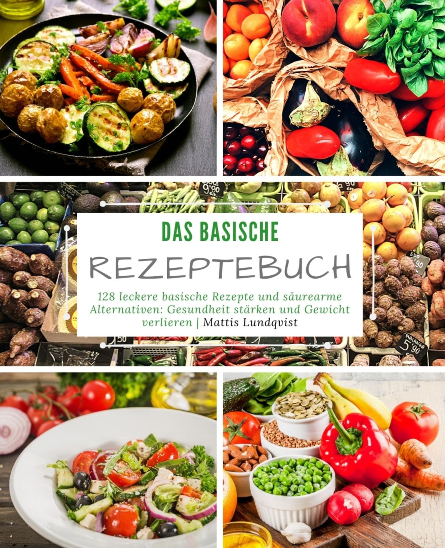 Das basische Rezeptebuch: 128 leckere basische Rezepte und säurearme Alternativen: Gesundheit stärken und Gewicht verlieren