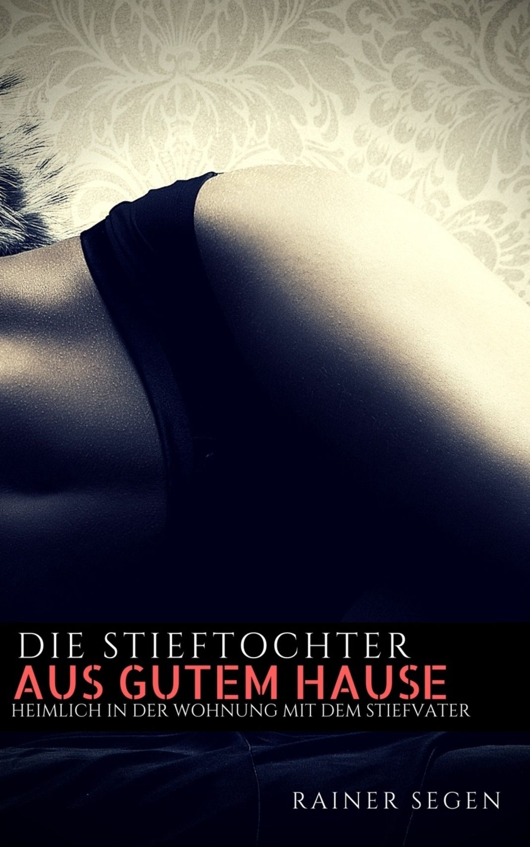 Die Stieftochter aus gutem Hause: Heimlich in der Wohnung mit dem Stiefvater