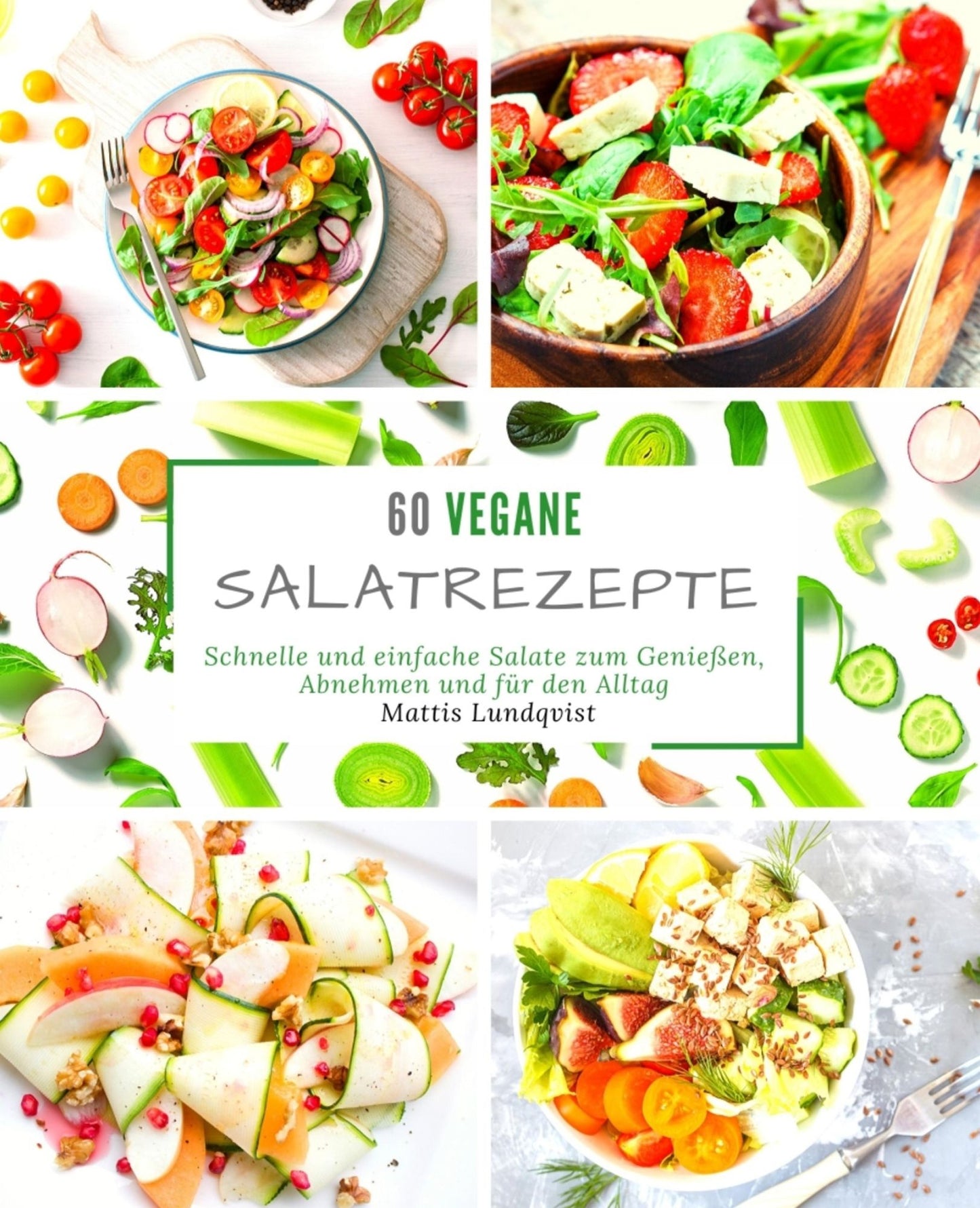 60 vegane Salatrezepte: Schnelle und einfache Salate zum Genießen, Abnehmen und für den Alltag