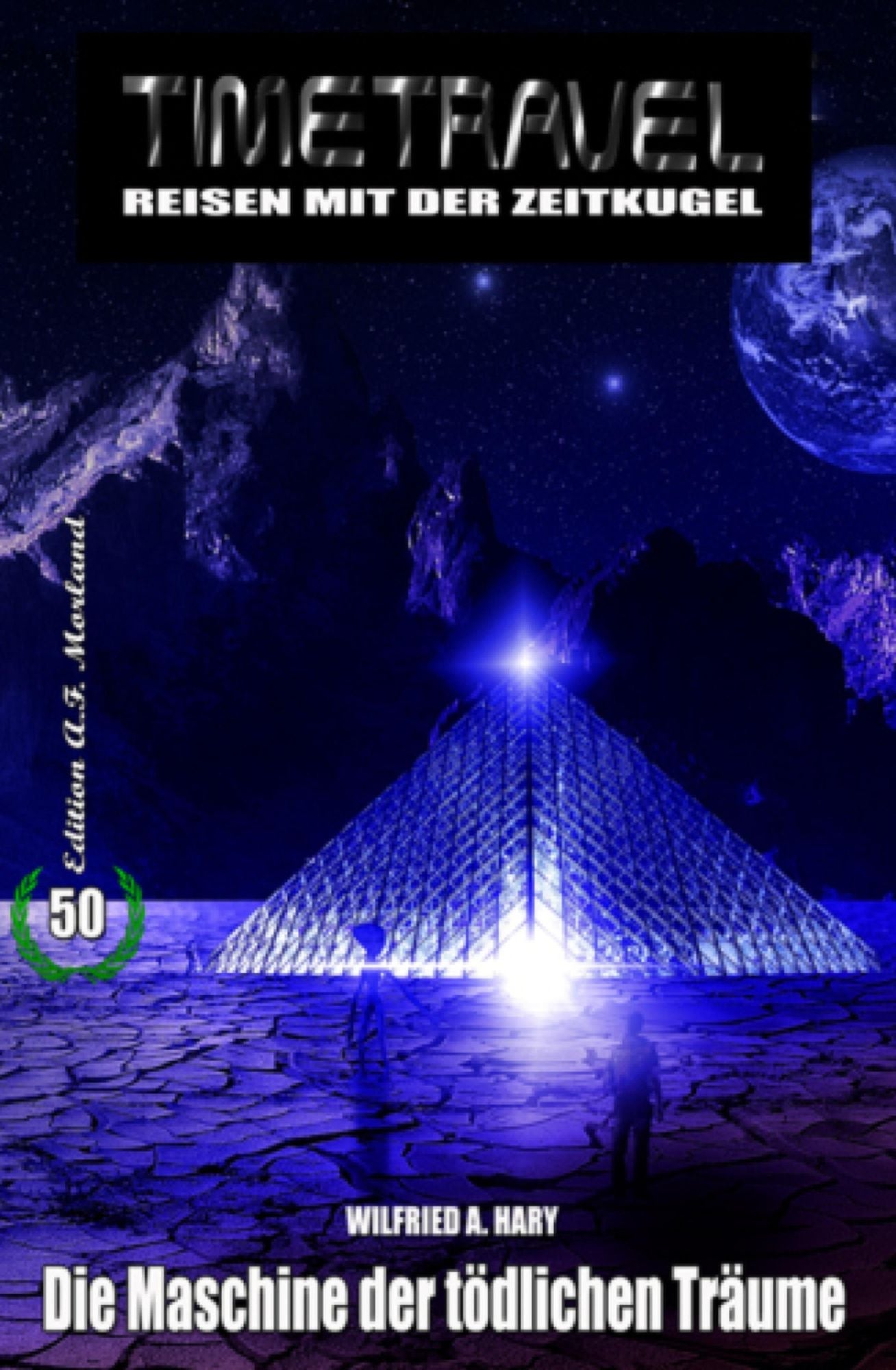 Timetravel #50: Die Maschine der tödlichen Träume: Science Fiction Abenteuer - Jubiläumsband mit Extra-Kurzgeschichte