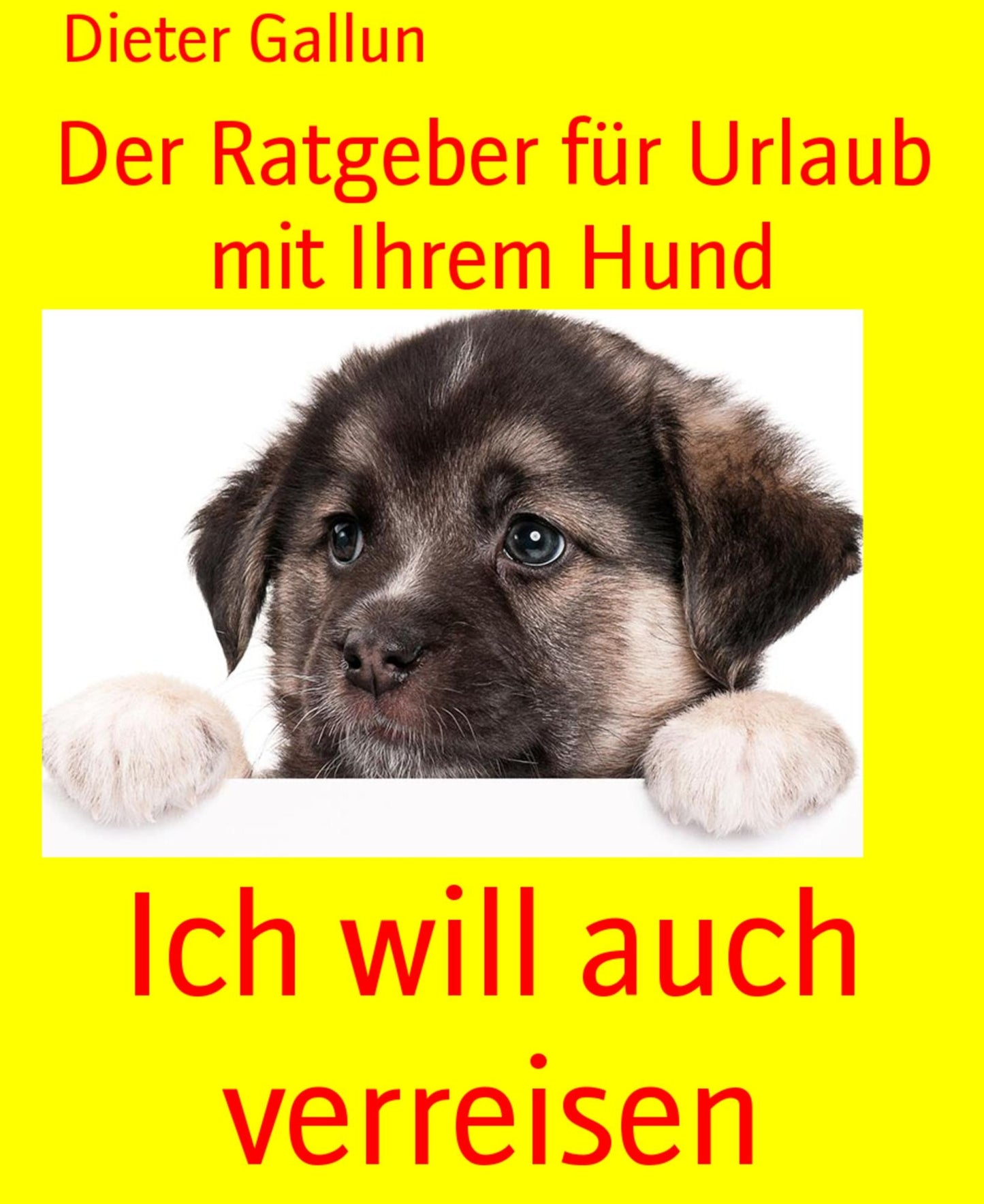 Nimm mich mit: Der Ratgeber für Urlaub mit Ihrem Hund