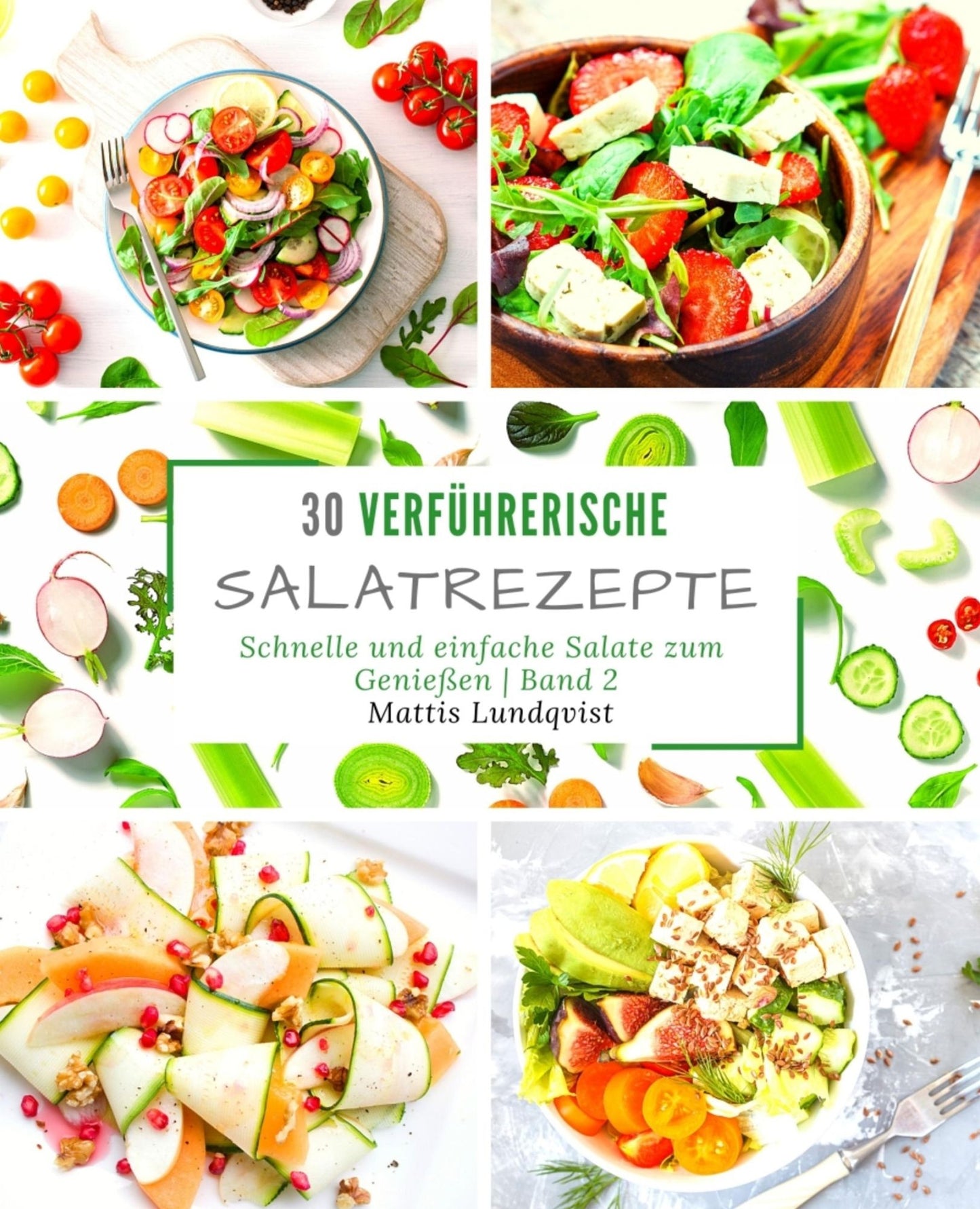30 verführerische Salatrezepte: schnelle und einfache Salate zum Genießen