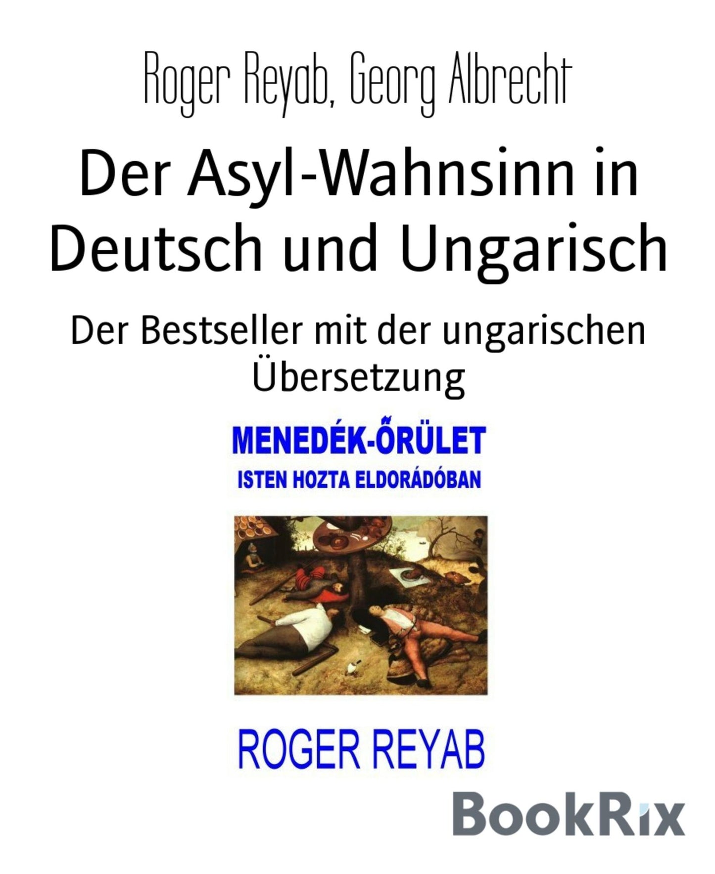 Der Asyl-Wahnsinn in Deutsch und Ungarisch: Der Bestseller mit der ungarischen Übersetzung