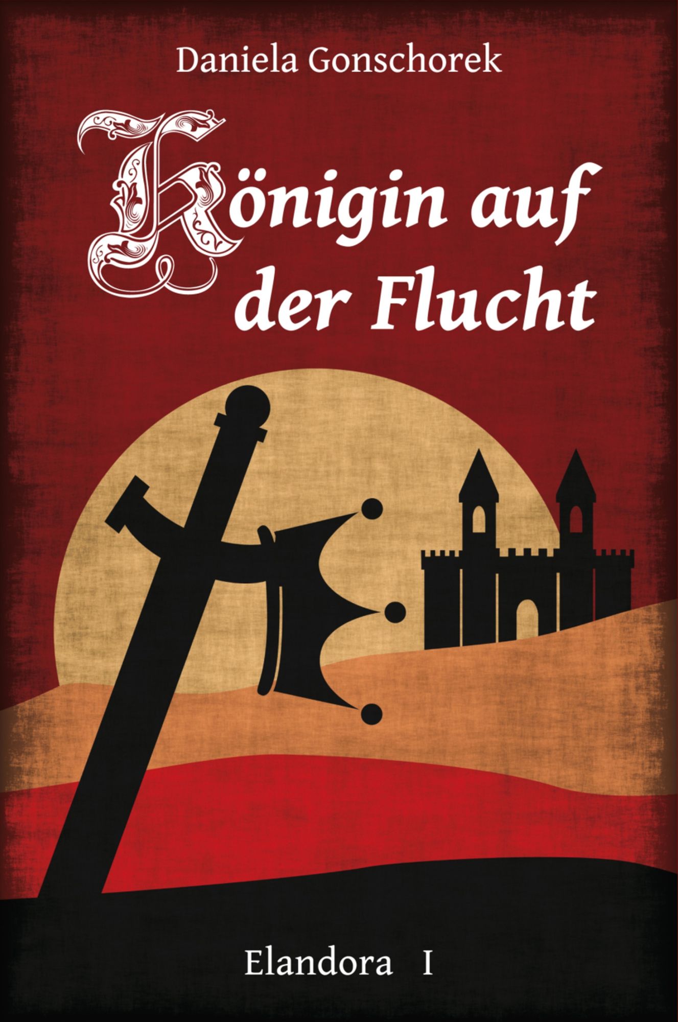 Königin auf der Flucht: Teil 1 der Elandora Trilogie