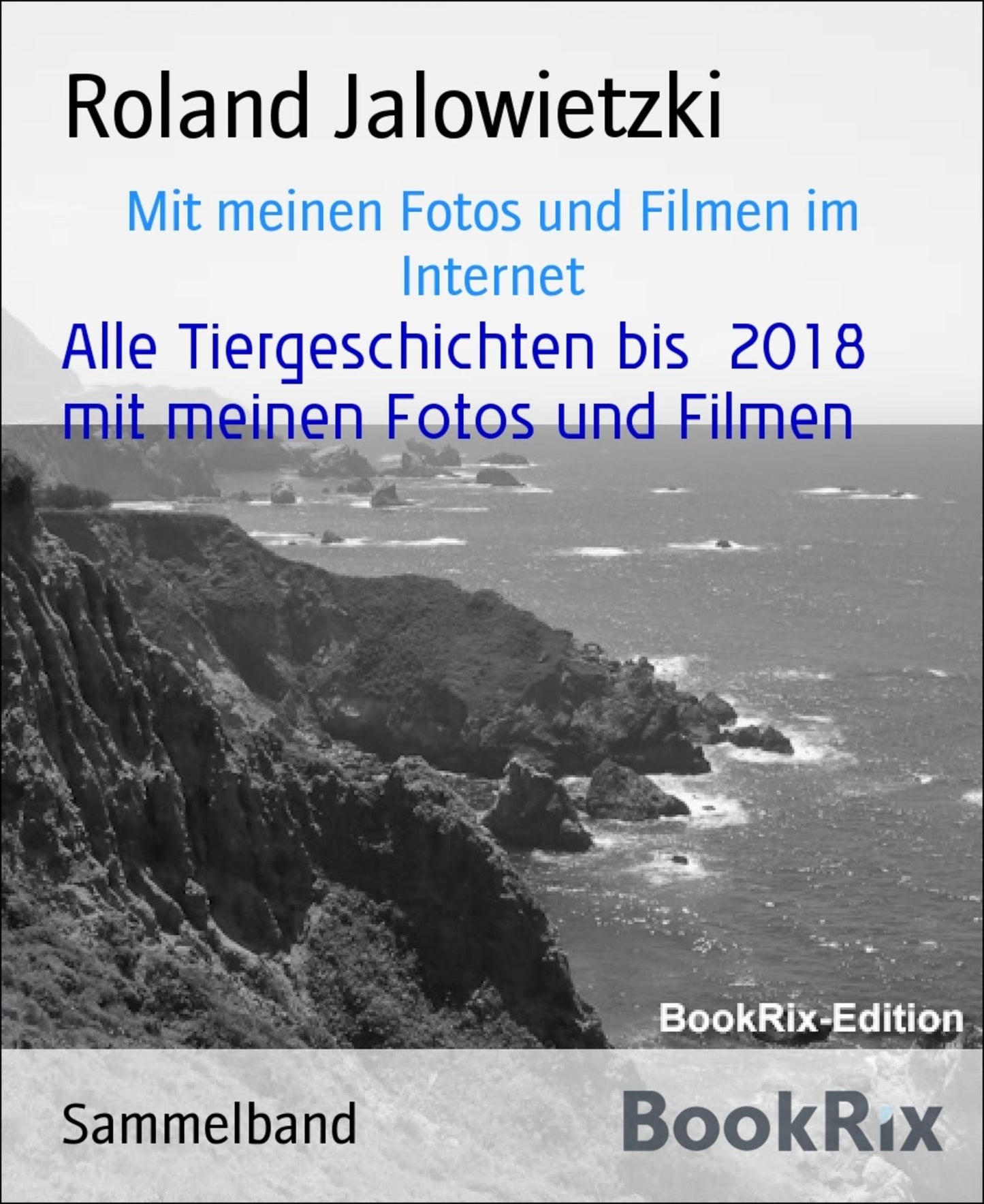 Tiergeschichten mit Kalender 2018 Fotos und Filmverweisen: Mit meinen Fotos und Filmen im Internet