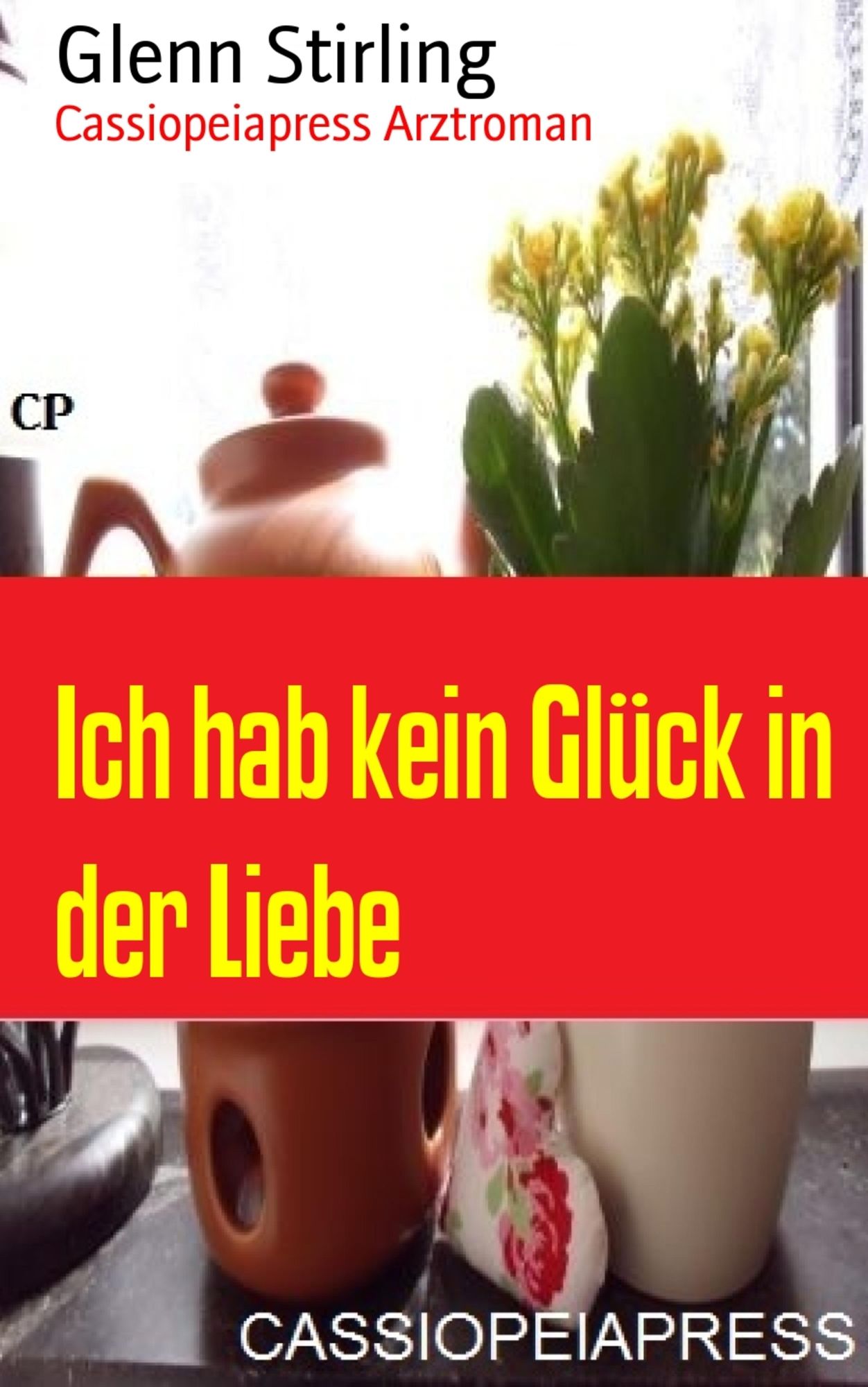 Ich hab kein Glück in der Liebe: Cassiopeiapress Arztroman