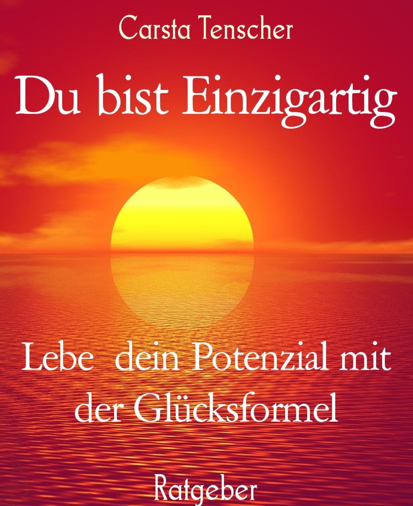 Du bist Einzigartig: Lebe dein Potenzial mit der Glücksformel