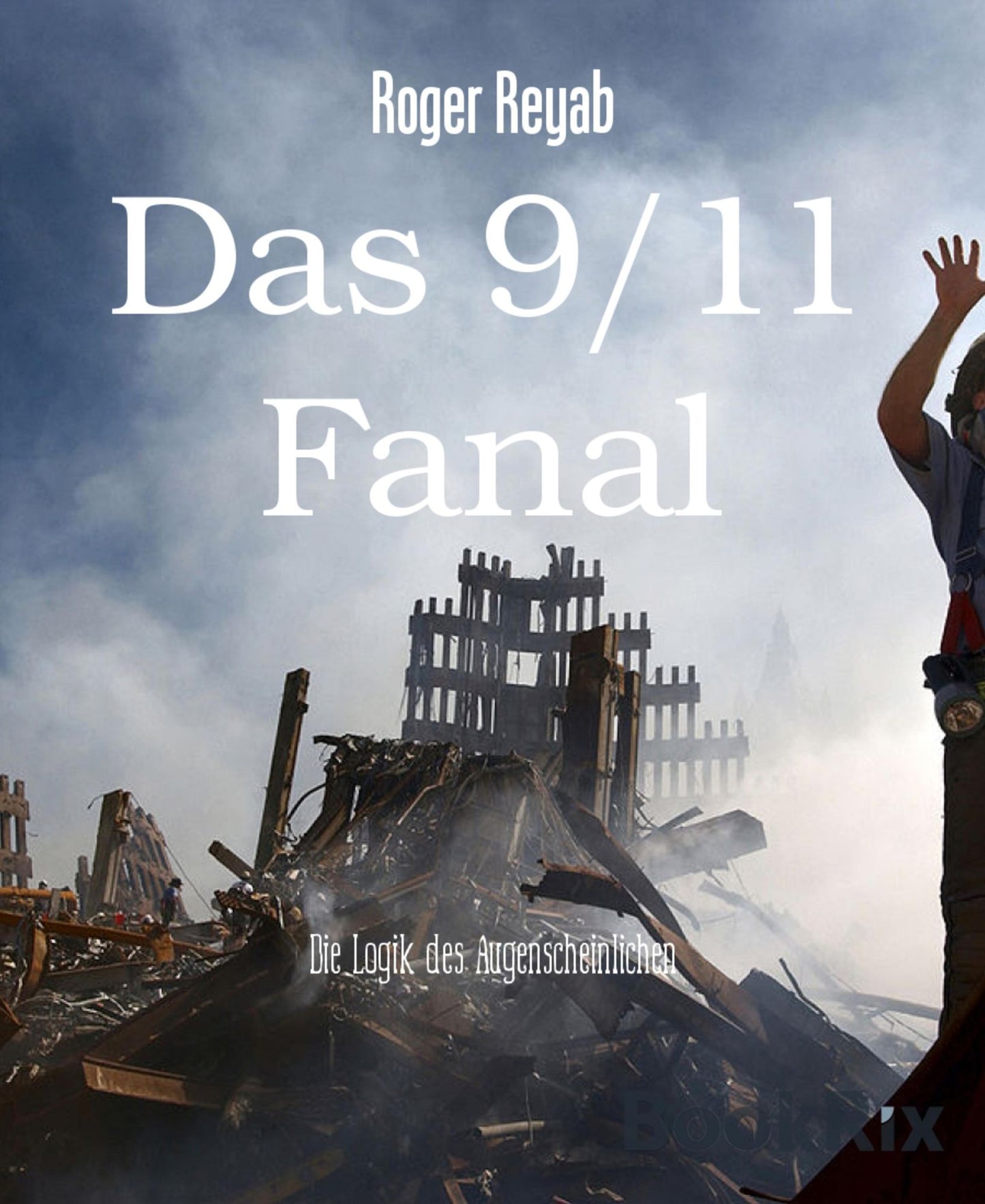 Das 9/11 Fanal: Die Logik des Augenscheinlichen