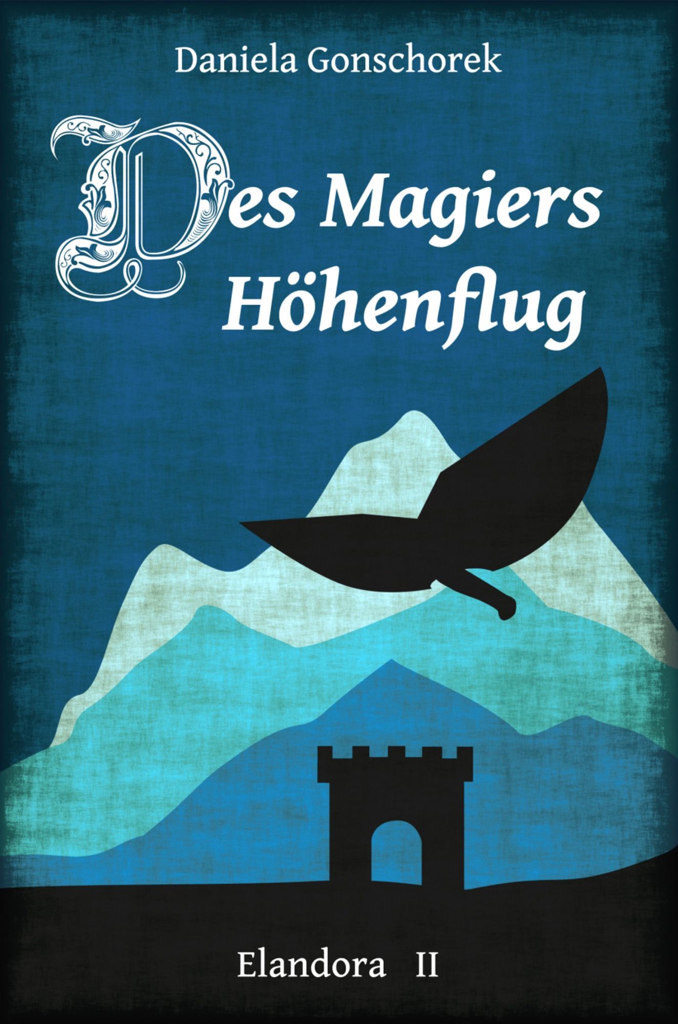 Des Magiers Höhenflug: Teil 2 der Elandora Trilogie