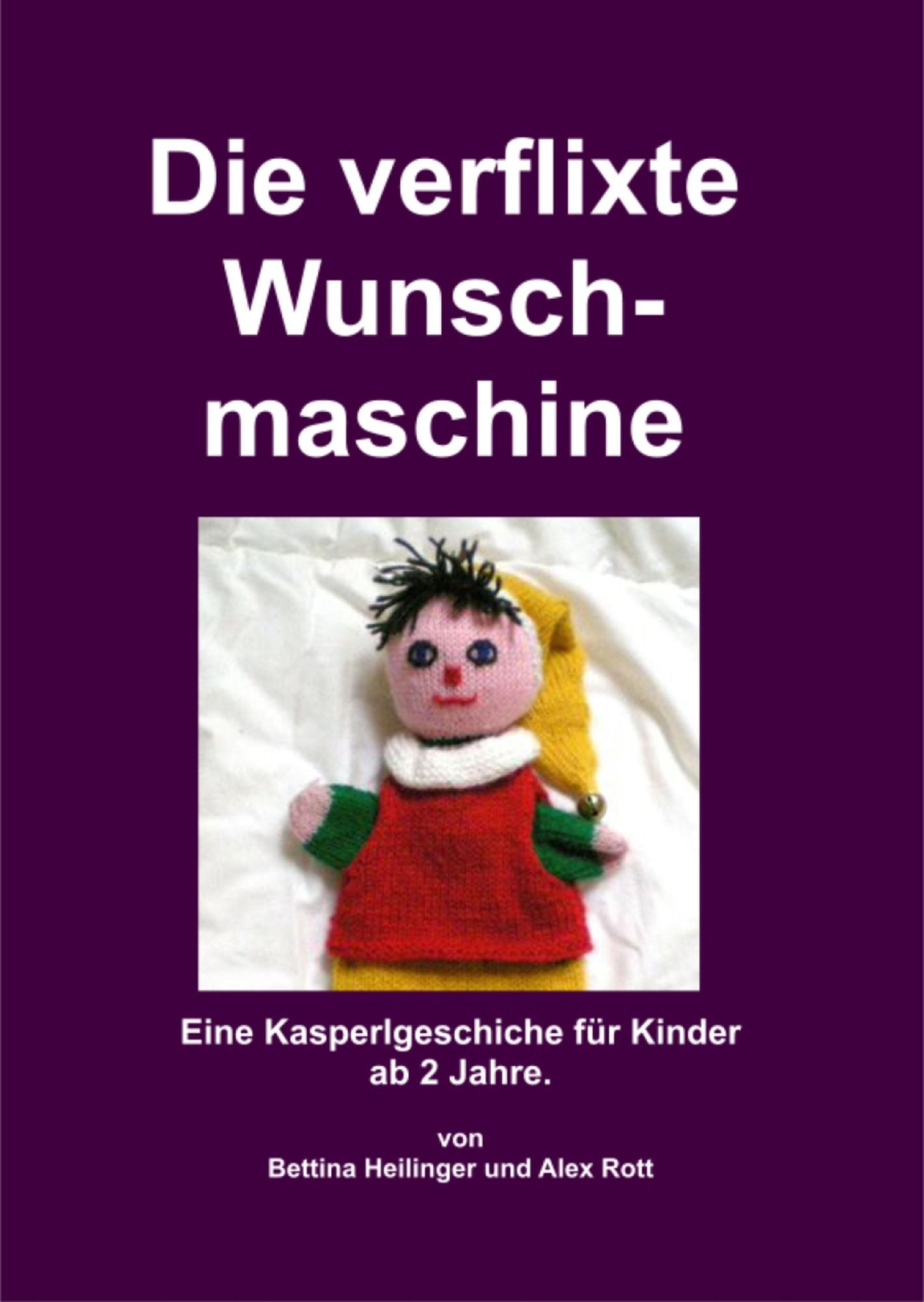 Die verflixte Wunschmaschine: Eine Kasperlgeschichte für Kinder ab 2