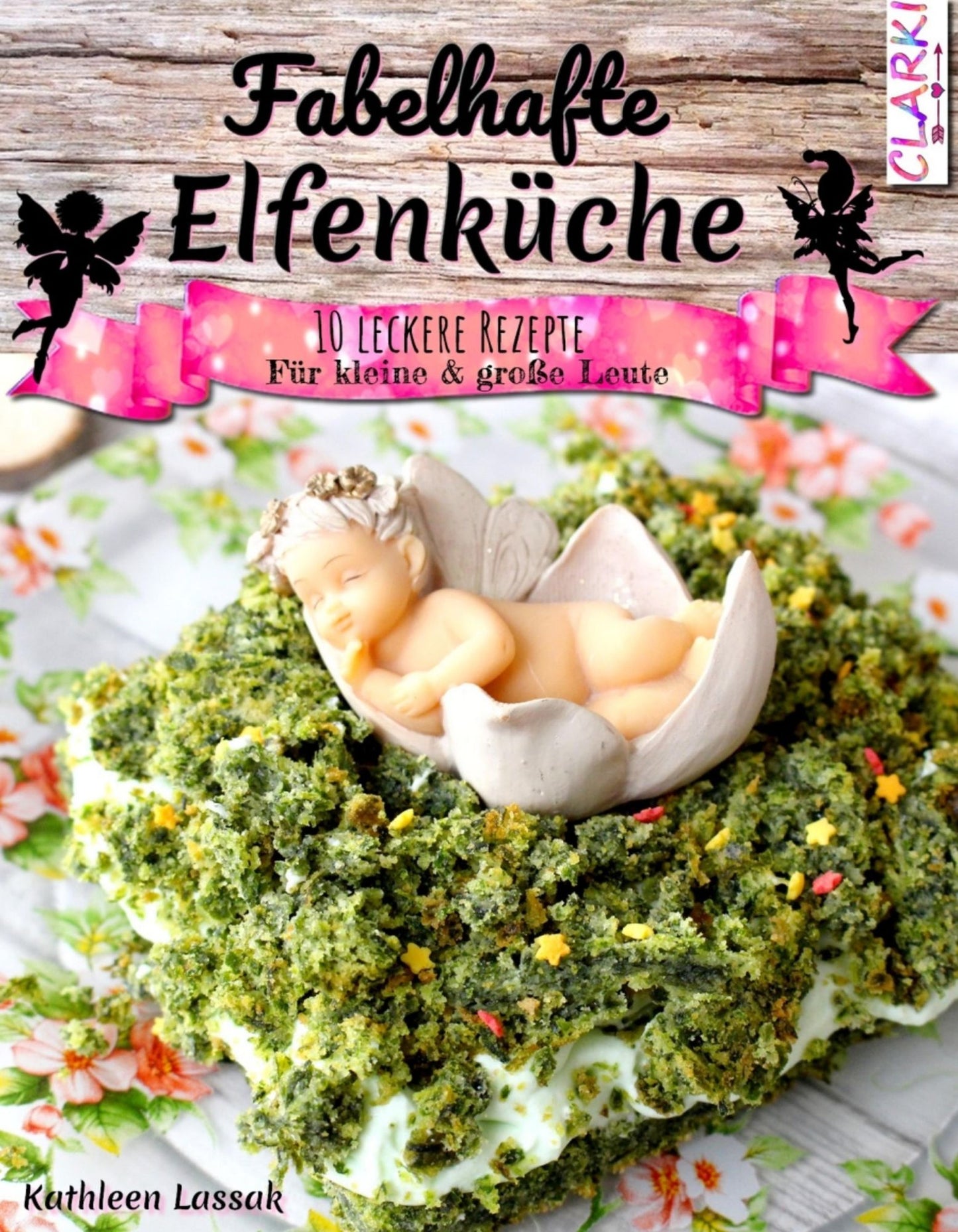 Fabelhafte Elfenküche: 10 leckere Rezepte für kleine und große Leute