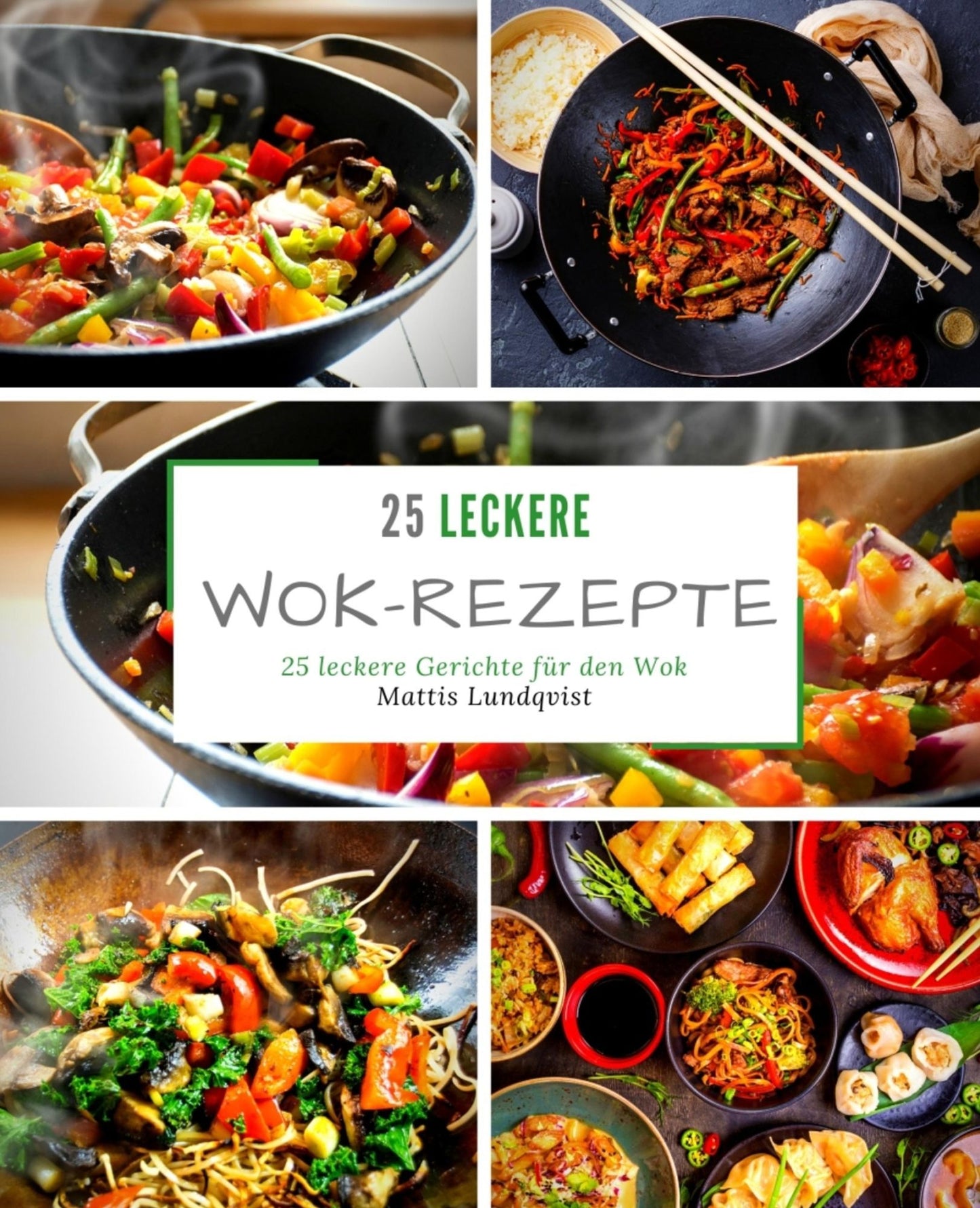 25 leckere Wok-Rezepte: 25 leckere Gerichte für den Wok