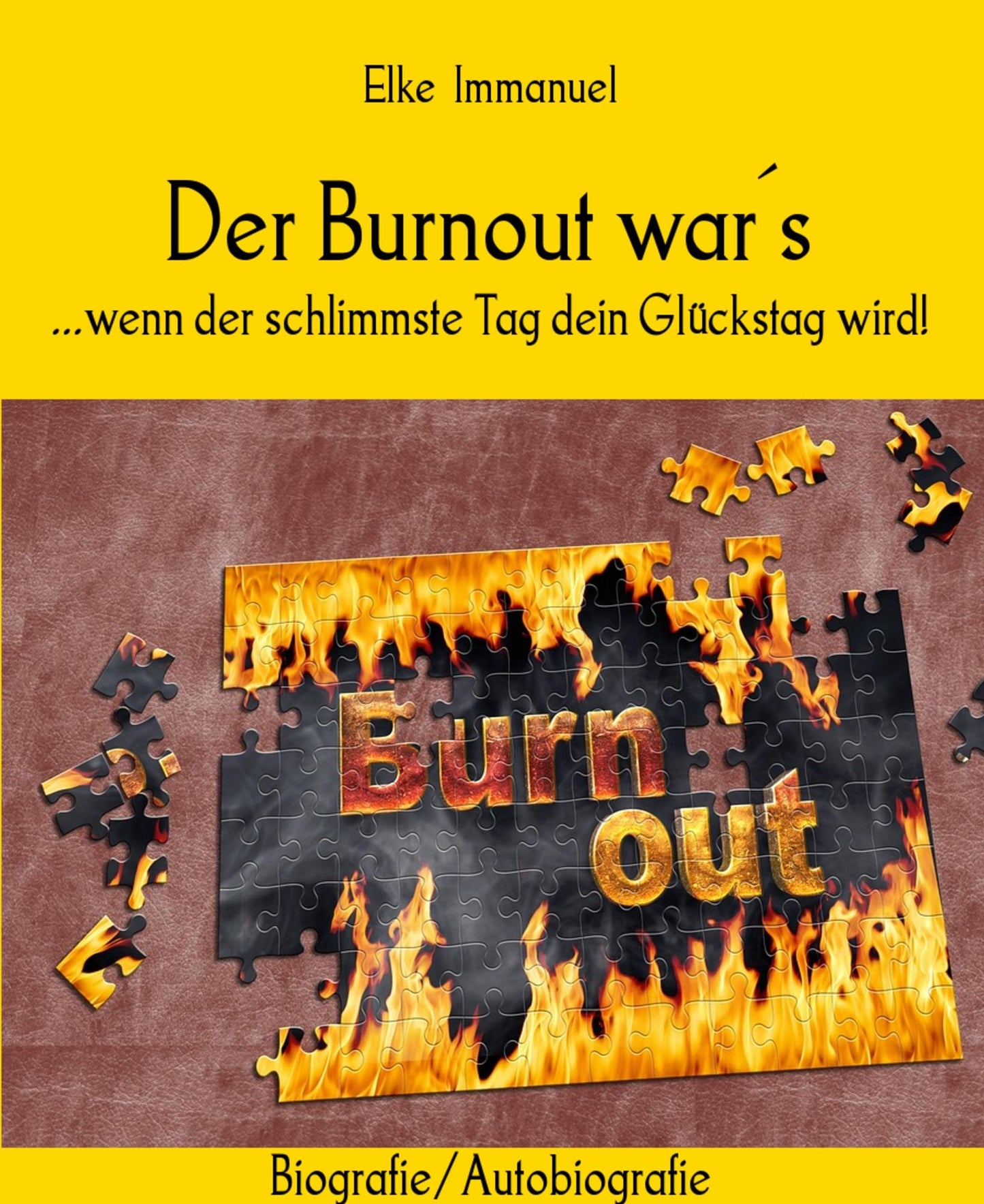 Der Burnout war's: ...wenn der schlimmste Tag dein Glückstag wird!