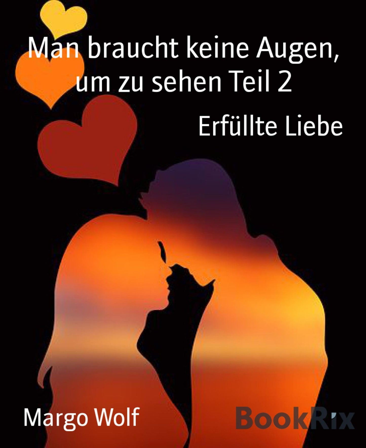 Man braucht keine Augen, um zu sehen Teil 2: Erfüllte Liebe