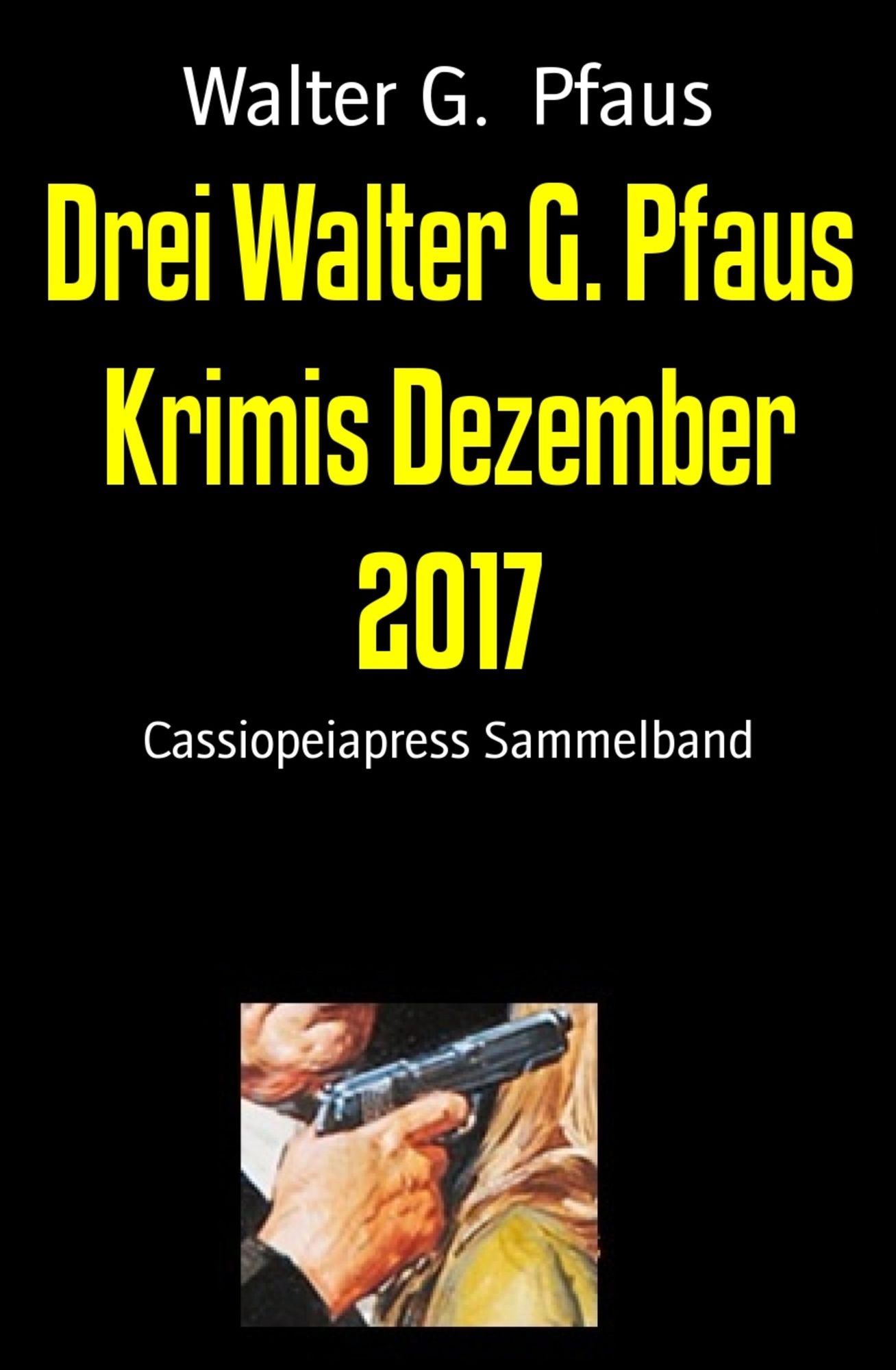 Drei Walter G. Pfaus Krimis Dezember 2017: Cassiopeiapress Sammelband